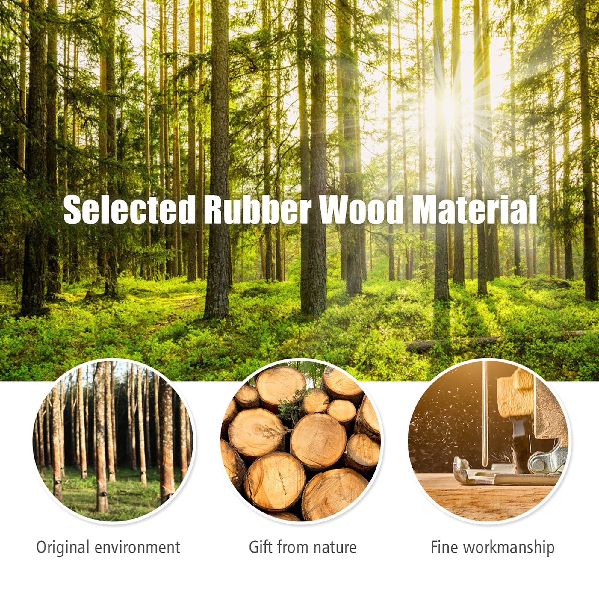 Selected Rubber Wood Material
Original environment
Gift from nature
Fine workmanship