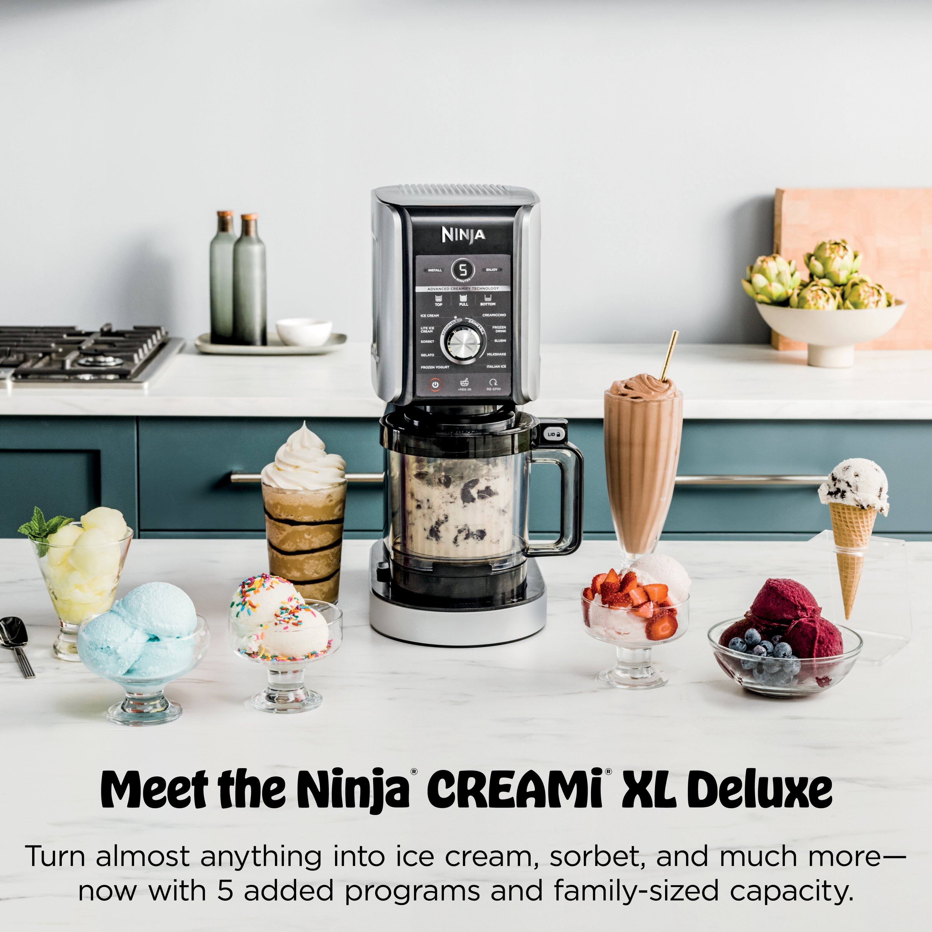 NINJA S | - I ! I s - : : - ef : : ma

Meet the Ninja CREAMi XL Deluxe

Turn almost anything into ice cream, sorbet, and much more—now with 5 added programs and family-sized capacity.