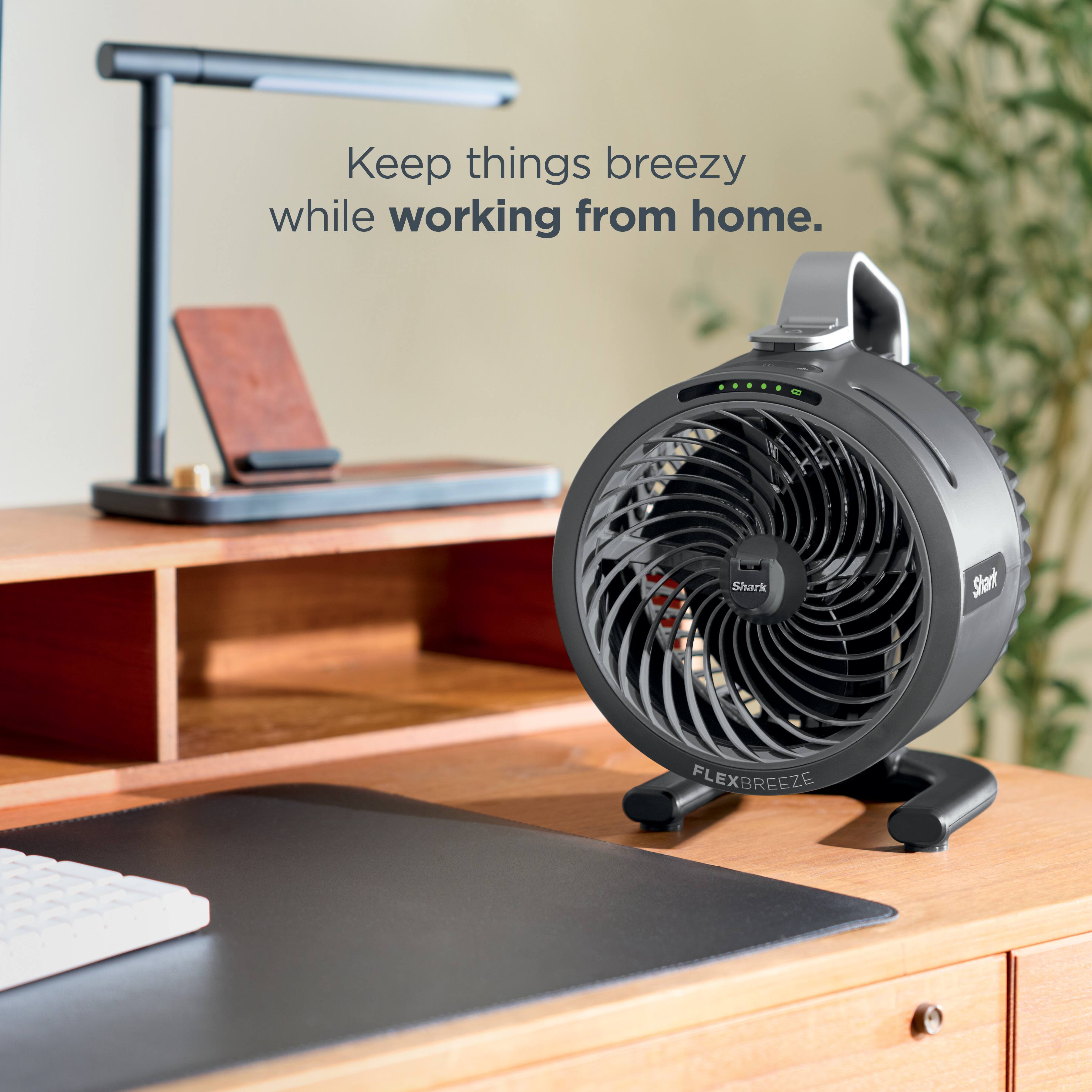 Keep things breezy while working from home.  
Shark Start FLEXBREEZE