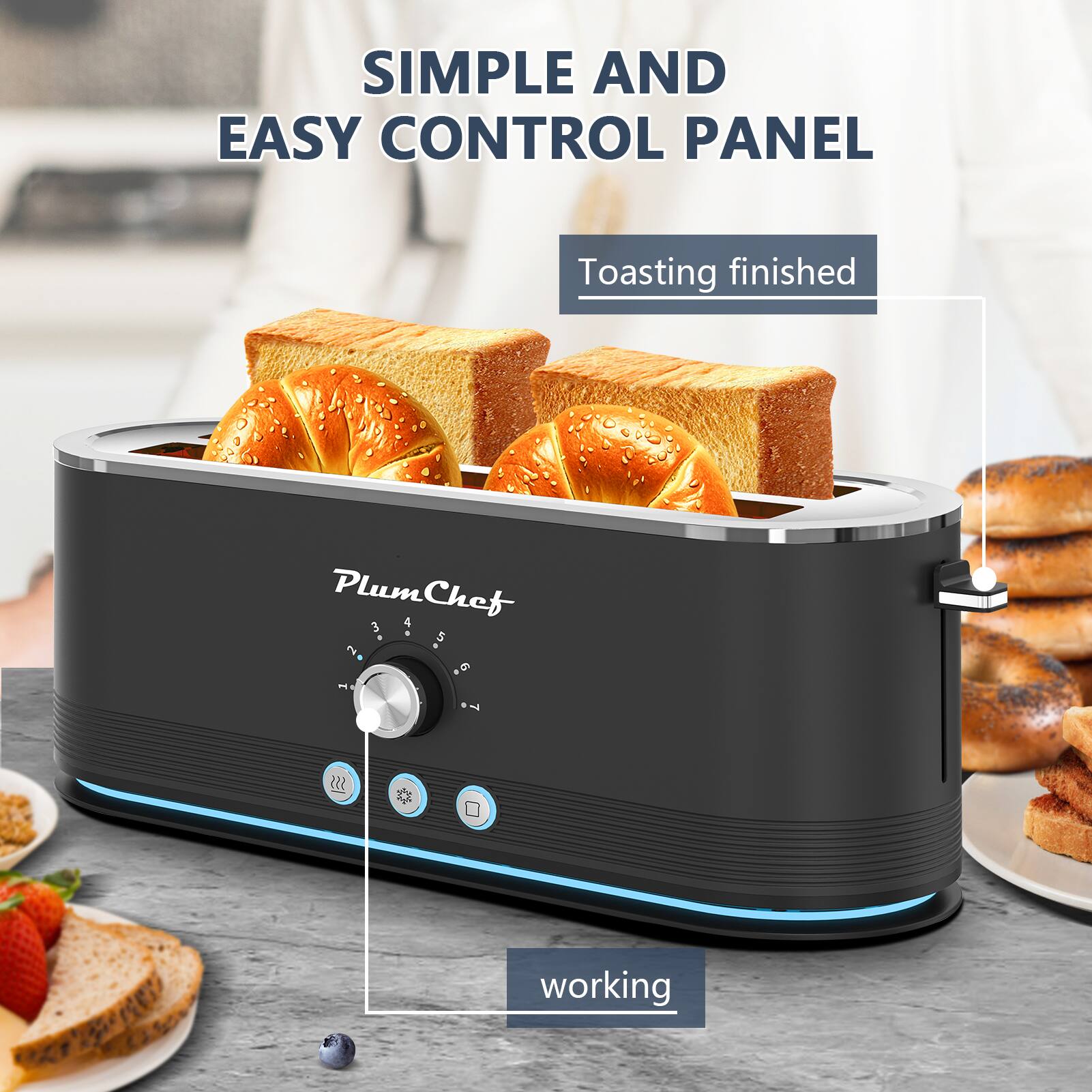 SIMPLE AND EASY CONTROL PANEL  
Toasting finished  
PlumChef  
working