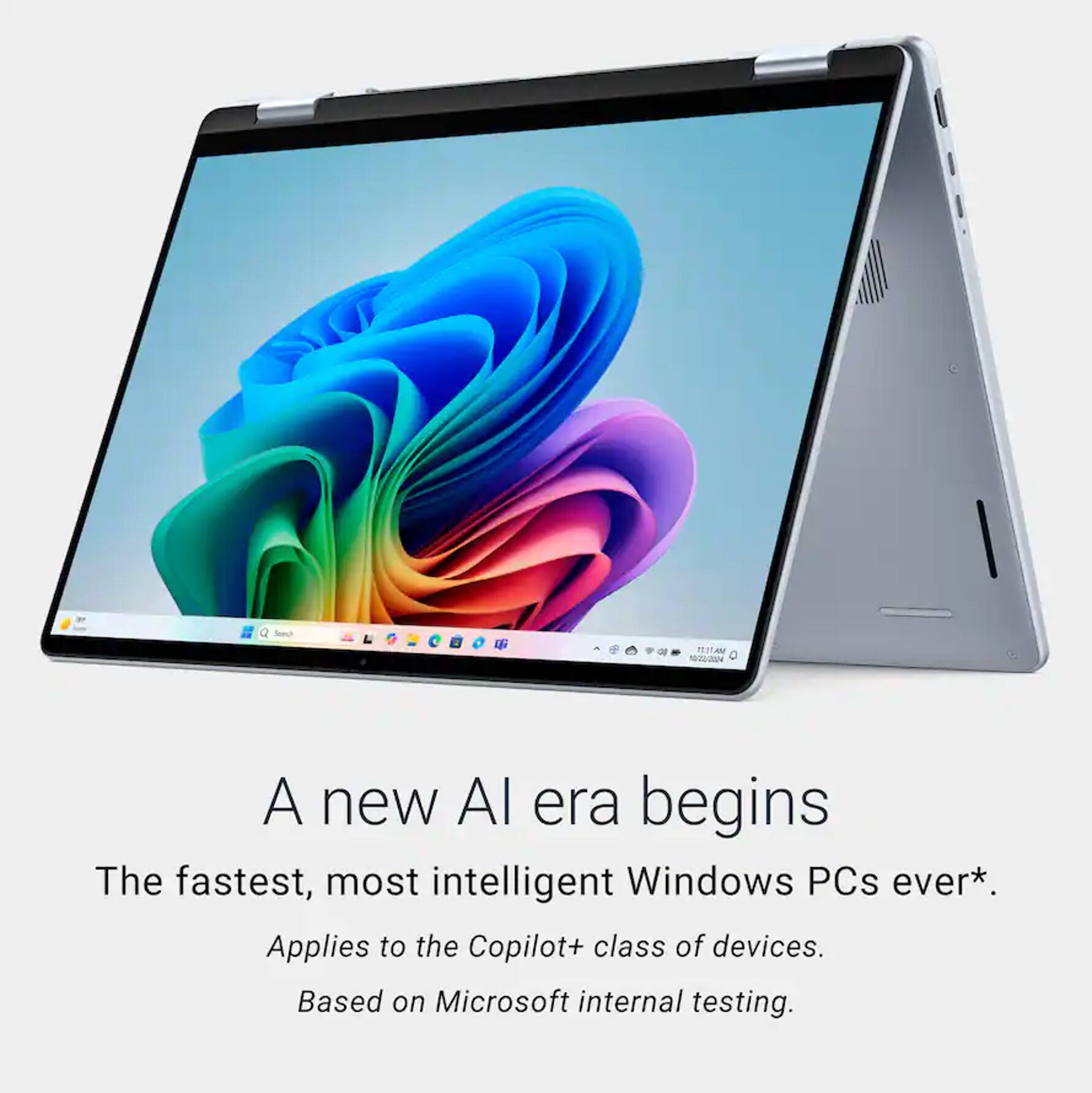 A new AI era begins  
The fastest, most intelligent Windows PCs ever*.  
Applies to the Copilot+ class of devices.  
Based on Microsoft internal testing.
