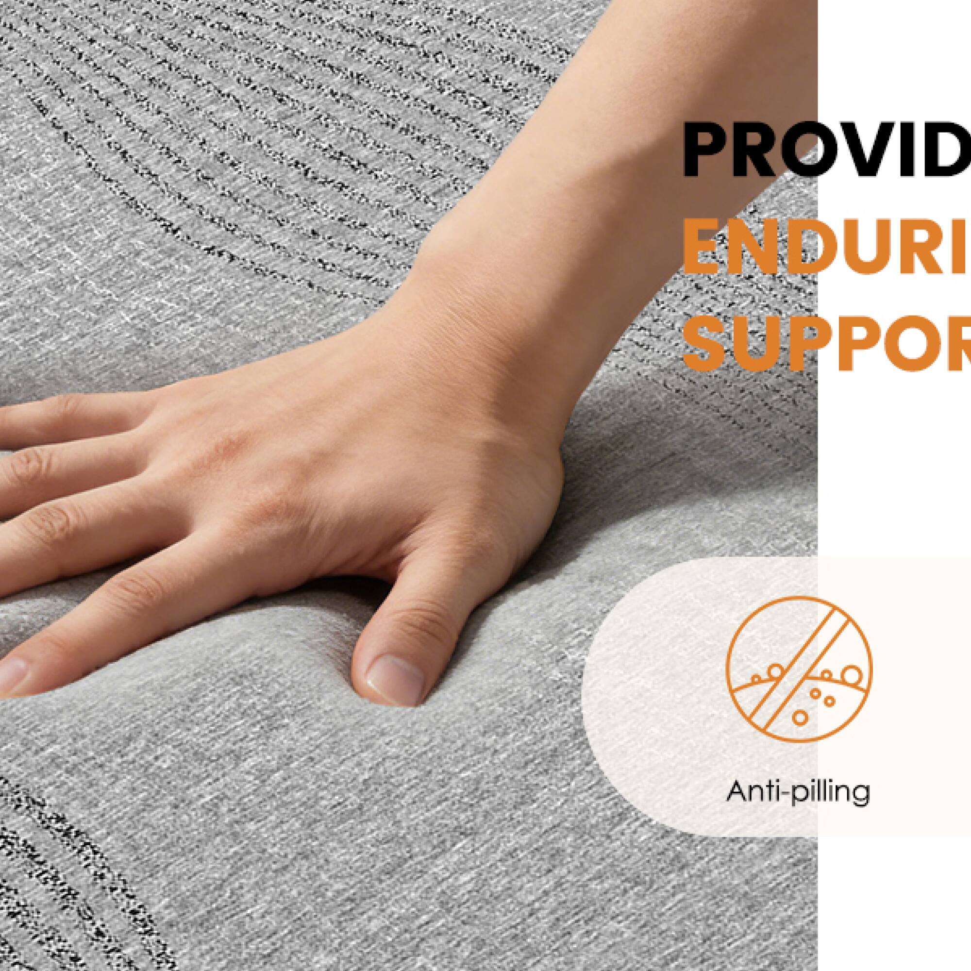 PROVIDE ENDURANCE SUPPORT  
Anti-pilling