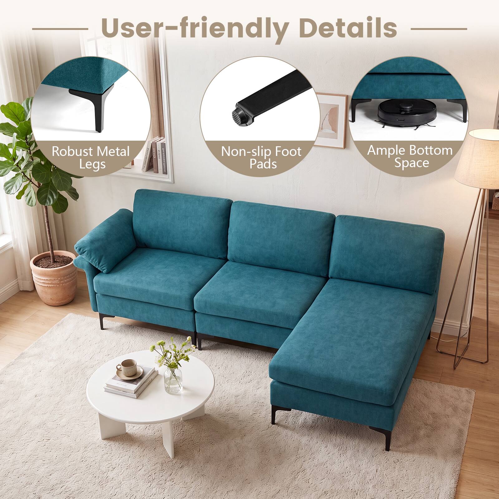 User-friendly Details
- Robust Metal Legs
- Non-slip Foot Pads
- Ample Bottom Space