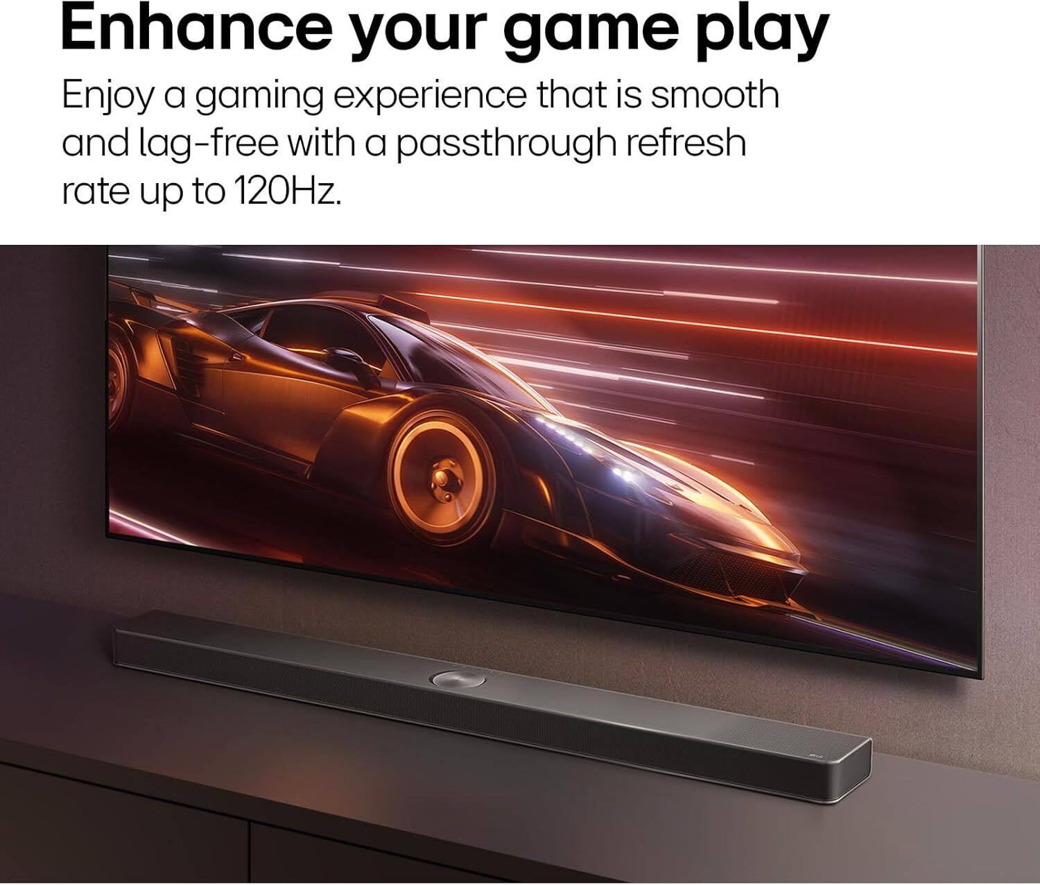 Enhance your game play

Enjoy a gaming experience that is smooth and lag-free with a passthrough refresh rate up to 120Hz.