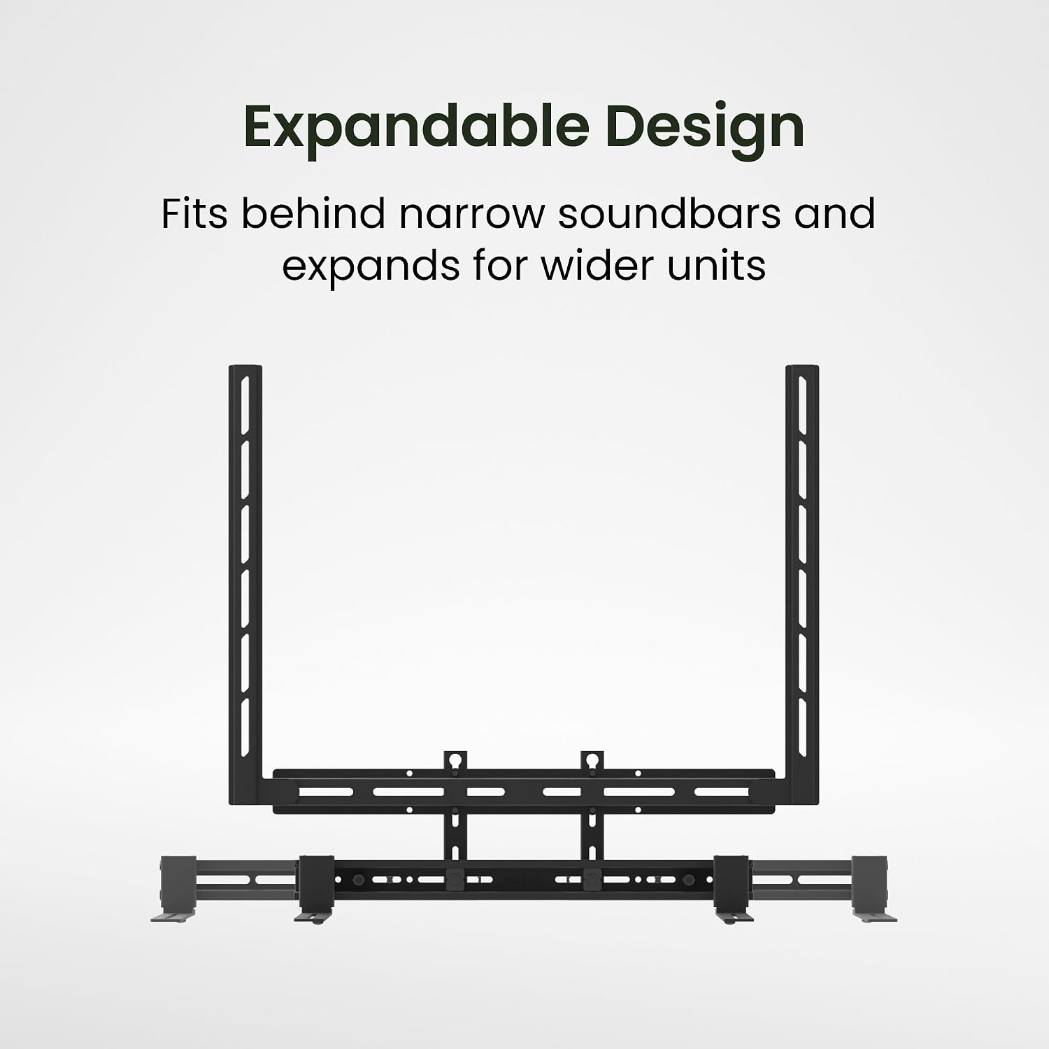 Expandable Design  
Fits behind narrow soundbars and expands for wider units