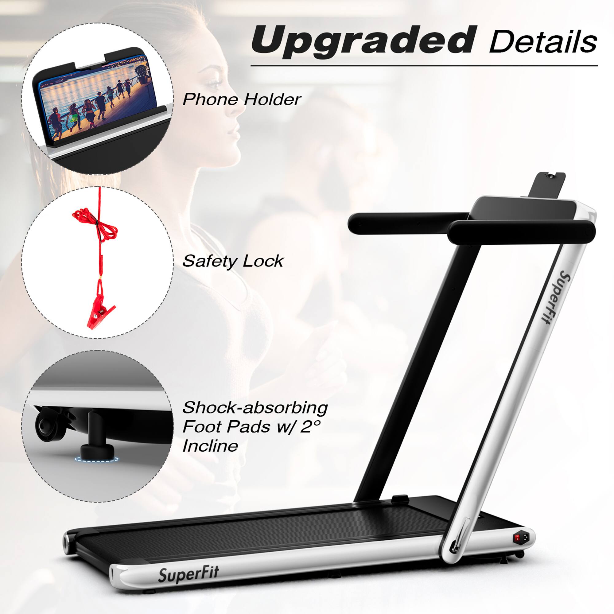 Upgraded Details

- Phone Holder
- Safety Lock
- Shock-absorbing Foot Pads w/ 2° Incline