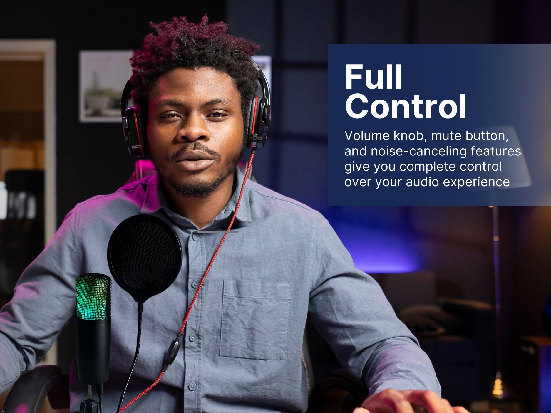 Full Control
Volume knob, mute button, and noise-canceling features give you complete control over your audio experience