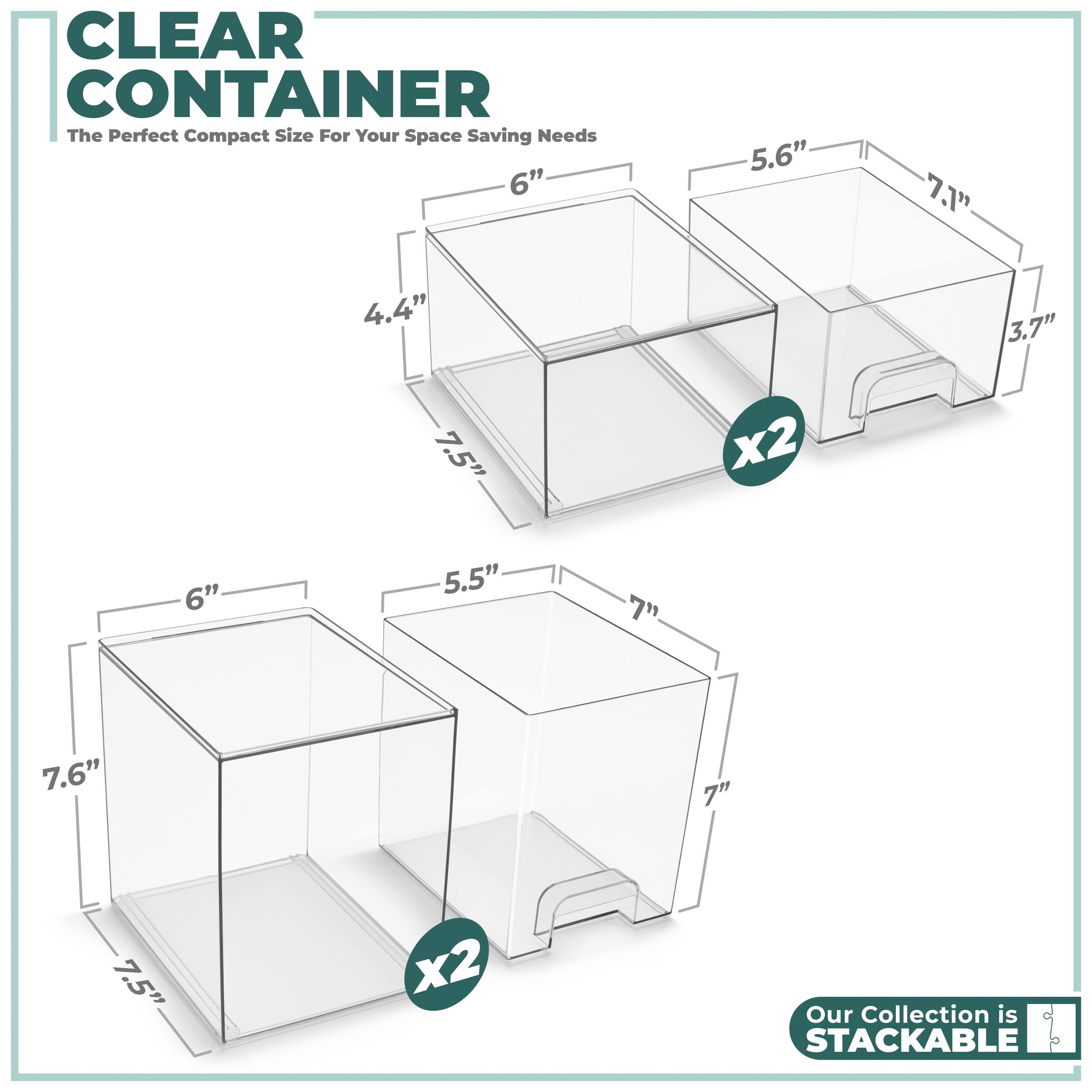CLEAR CONTAINER  
The Perfect Compact Size For Your Space Saving Needs  

- 6" x 5.6" x 7.1" x 3.7"  
- 6" x 5.5" x 7" x 7"  

Our Collection is STACKABLE