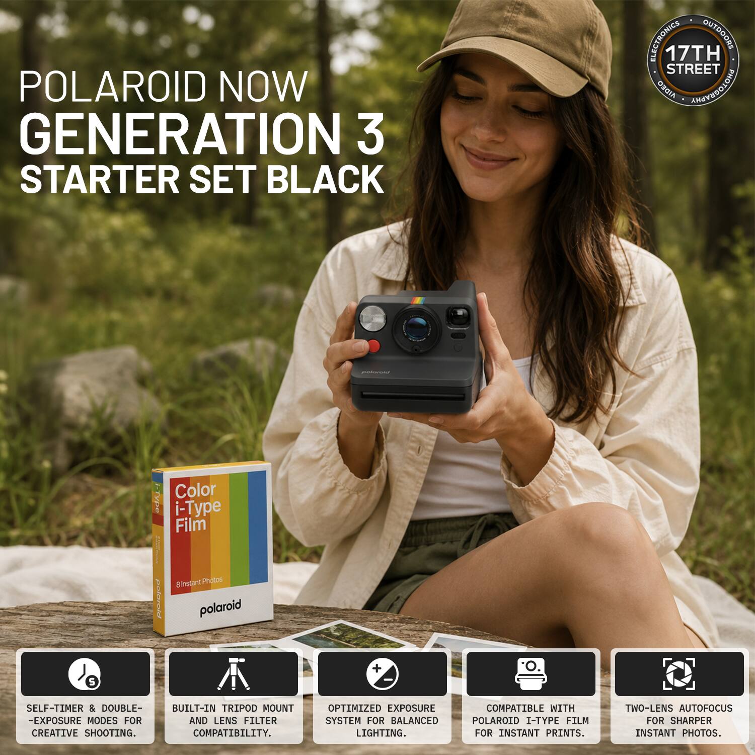 POLAROID NOW GENERATION 3 STARTER SET BLACK

ELECTRONICS • OUTDOORS
17TH STREET

Color i-Type i Film | 8 Instant Photos
protorented polaroid S

SELF-TIMER & DOUBLE-EXPOSURE MODES FOR CREATIVE SHOOTING.
BUILT-IN TRIPOD MOUNT AND LENS FILTER COMPATIBILITY.
OPTIMIZED EXPOSURE SYSTEM FOR BALANCED LIGHTING.
COMPATIBLE WITH POLAROID I-TYPE FILM FOR INSTANT PRINTS.
TWO-LENS AUTOFOCUS FOR SHARPER INSTANT PHOTOS.