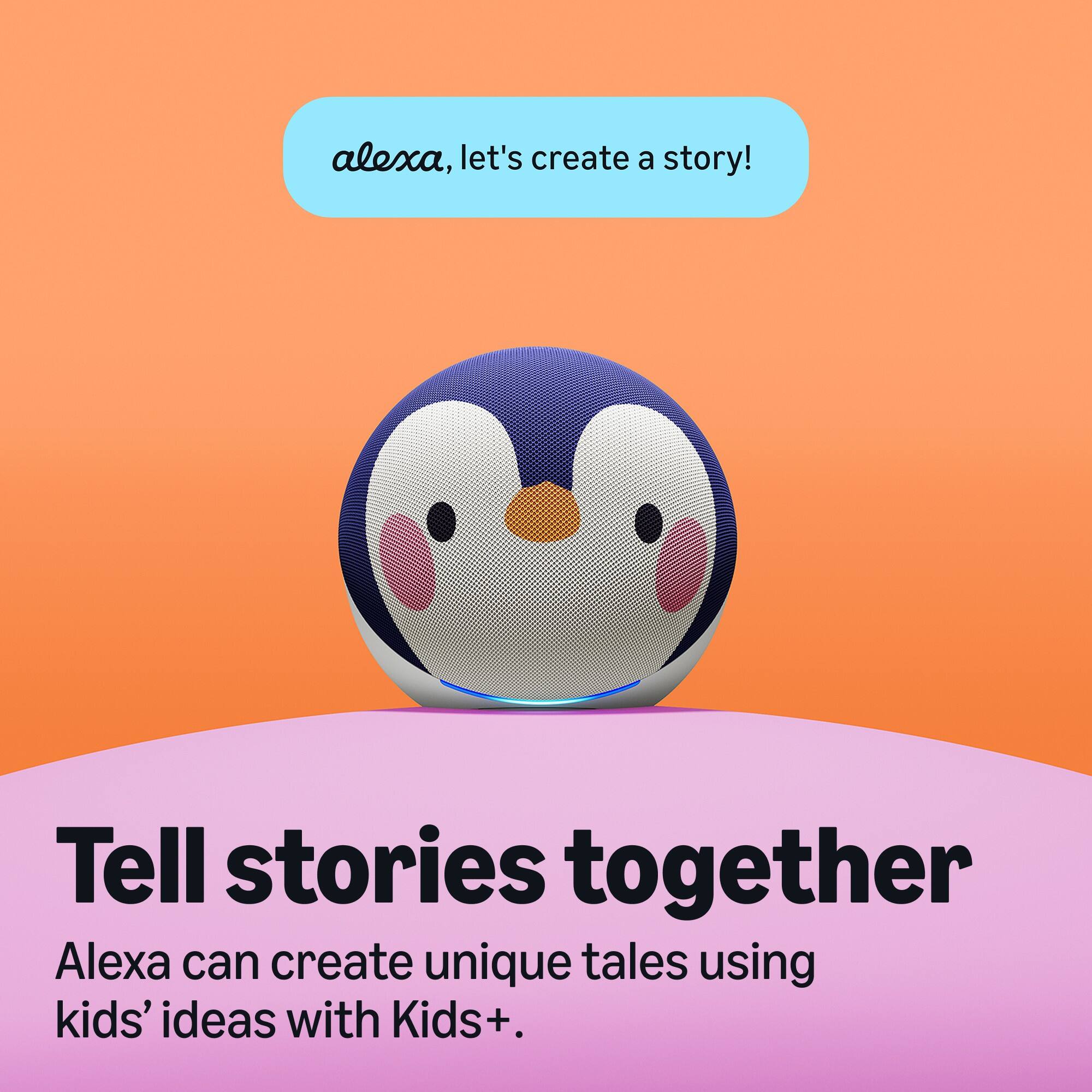 alexa, let's create a story!

Tell stories together
Alexa can create unique tales using kids' ideas with Kids+.