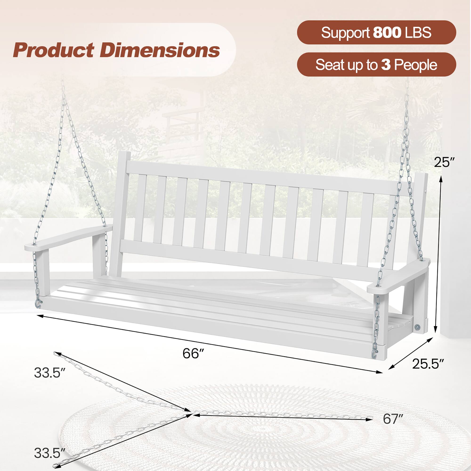 Product Dimensions  
Support 800 LBS  
Seat up to 3 People  

25"  
33.5"  
66"  
25.5"  
67"  
33.5"