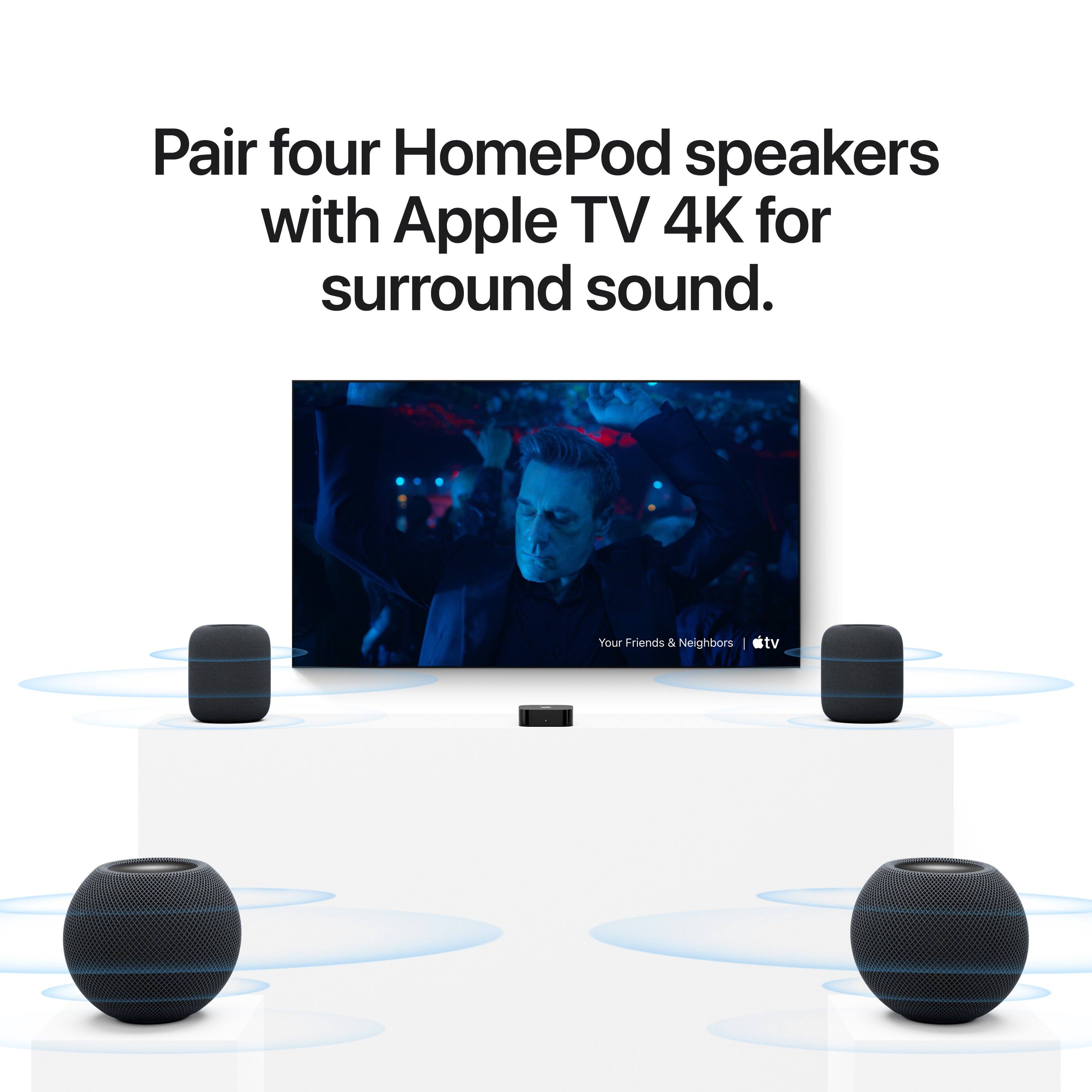 Pair four HomePod speakers with Apple TV 4K for surround sound.  
Your Friends & Neighbors | Apple TV
