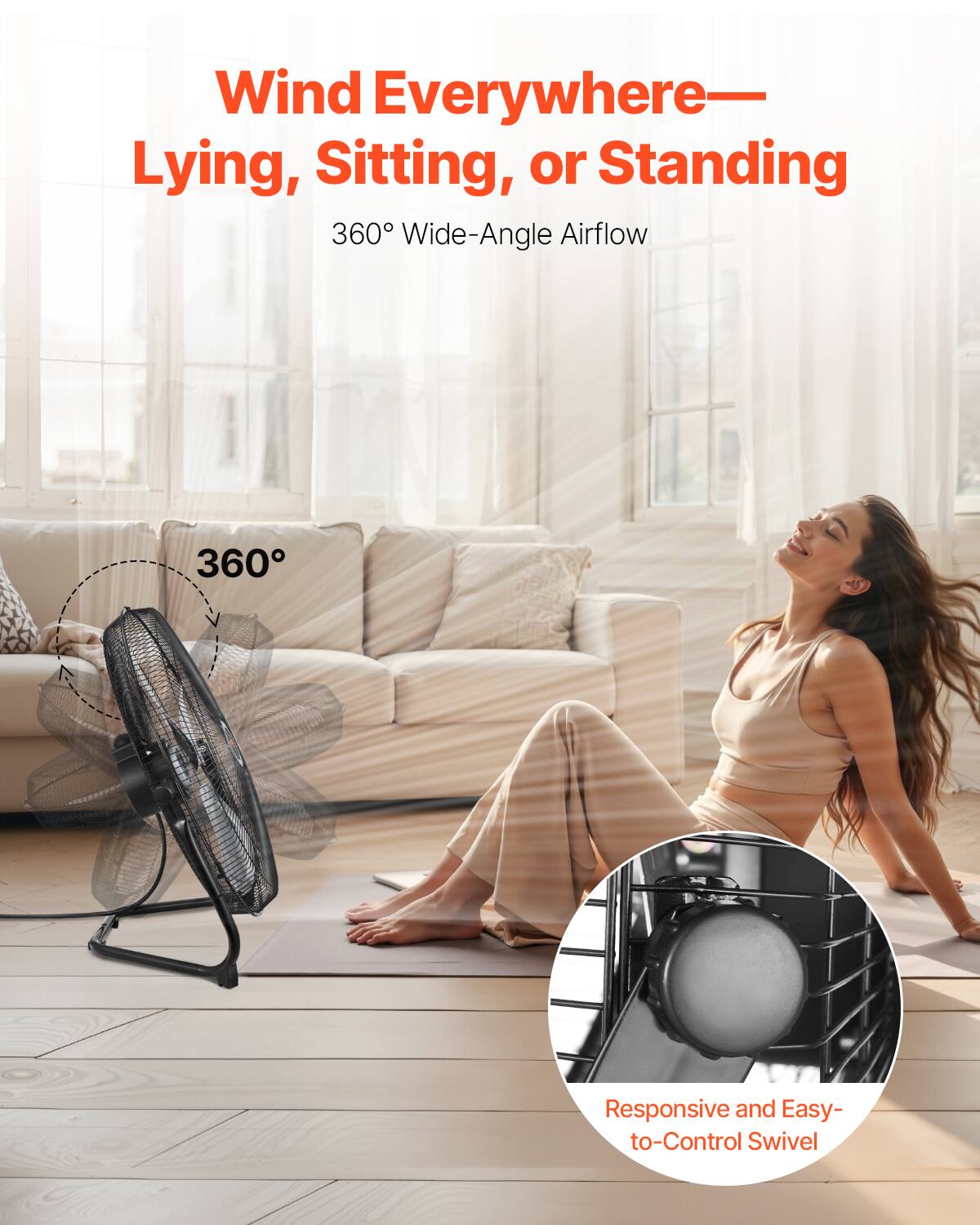 Wind Everywhere—  
Lying, Sitting, or Standing  

360° Wide-Angle Airflow  

360°  

Responsive and Easy-to-Control Swivel