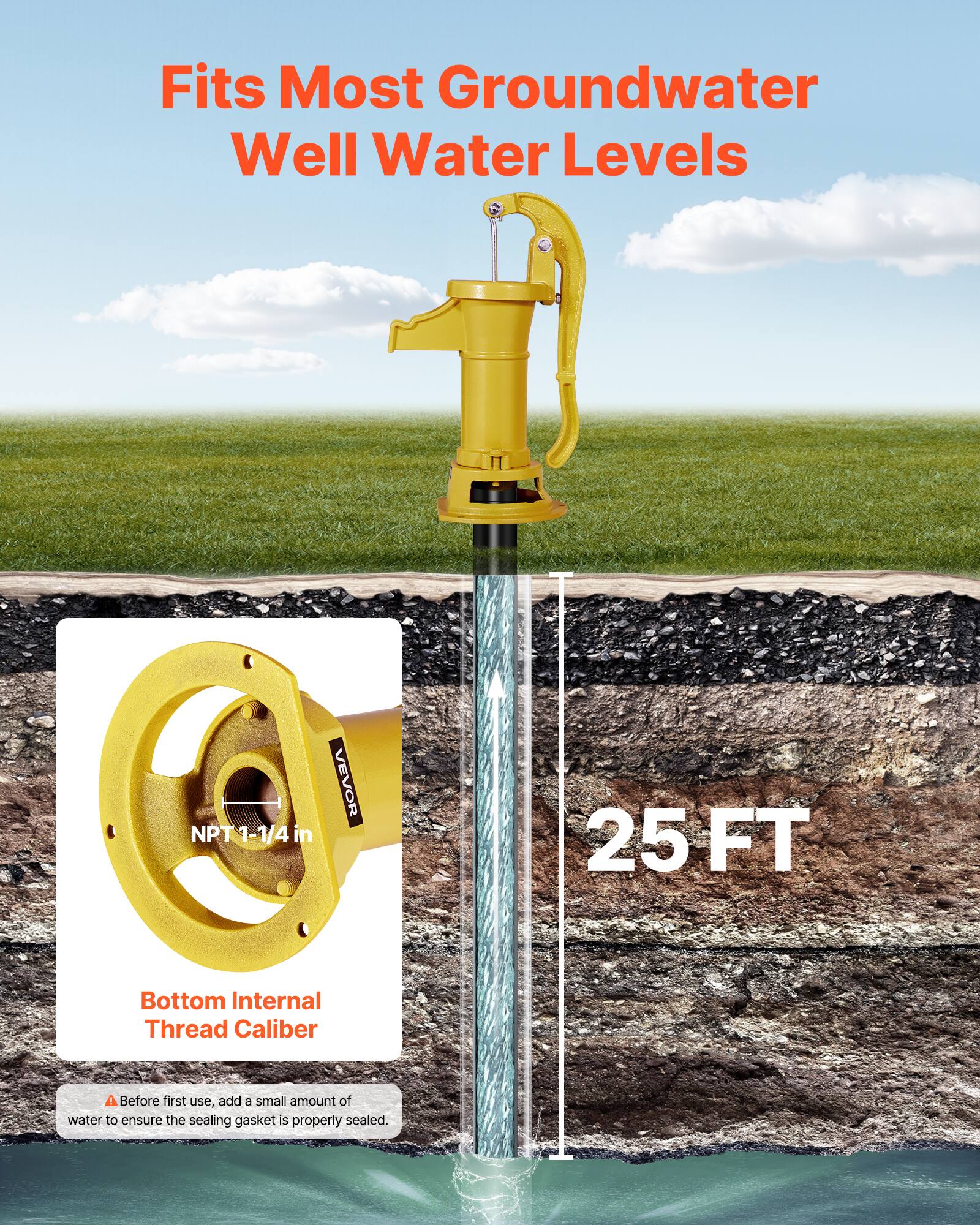 Fits Most Groundwater Well Water Levels

NPT 1-1/4 in

VEVOR

25 FT

Bottom Internal Thread Caliber

Before first use, add a small amount of water to ensure the sealing gasket is properly sealed.