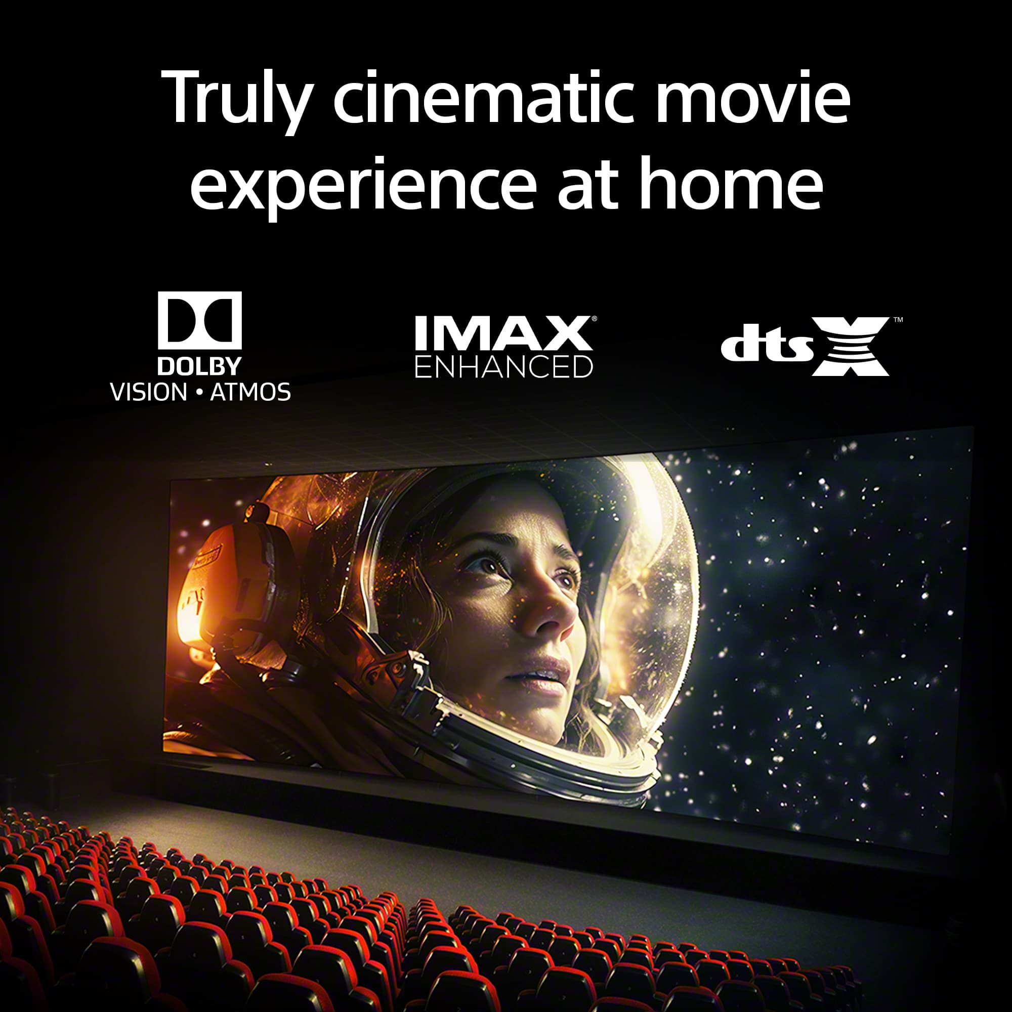 "Truly cinematic movie experience at home" is the main text, and it is describing the benefits of watching movies at home using Dolby Vision Atmos, IMAX Enhanced, and dts technologies. These technologies provide an immersive and high-quality audio-visual experience, making it feel like watching a movie in a theater.