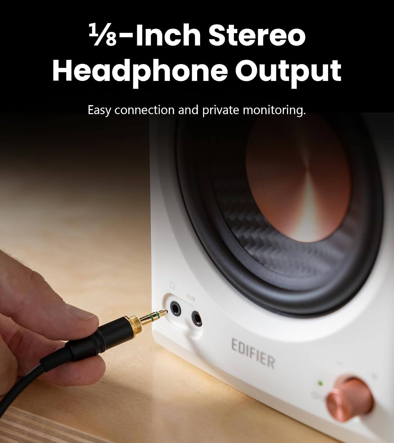 1/8-Inch Stereo Headphone Output  
Easy connection and private monitoring.  
AUX  
EDIFIER
