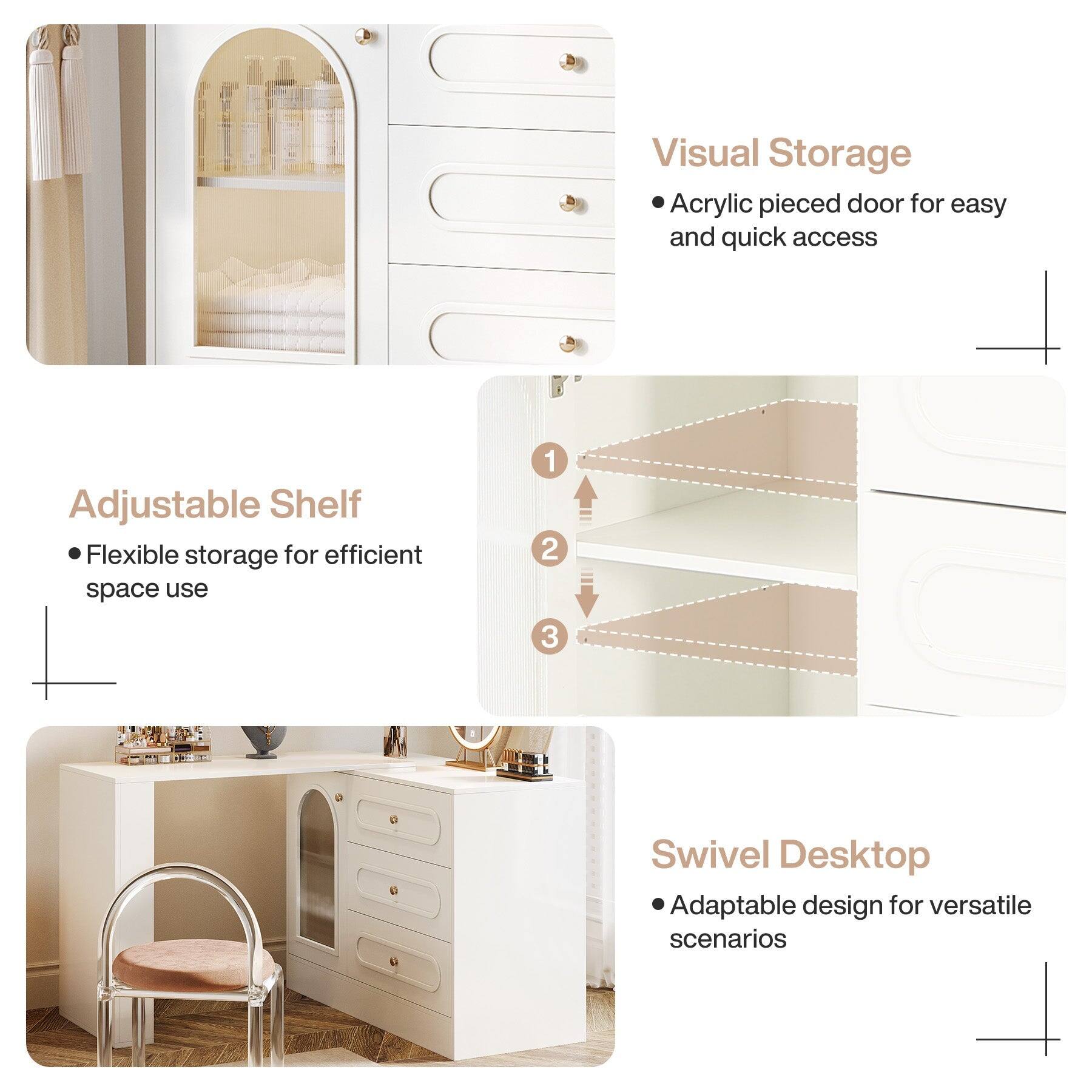 Visual Storage  
Acrylic pieced door for easy and quick access

Adjustable Shelf  
Flexible storage for efficient space use

Swivel Desktop  
Adaptable design for versatile scenarios