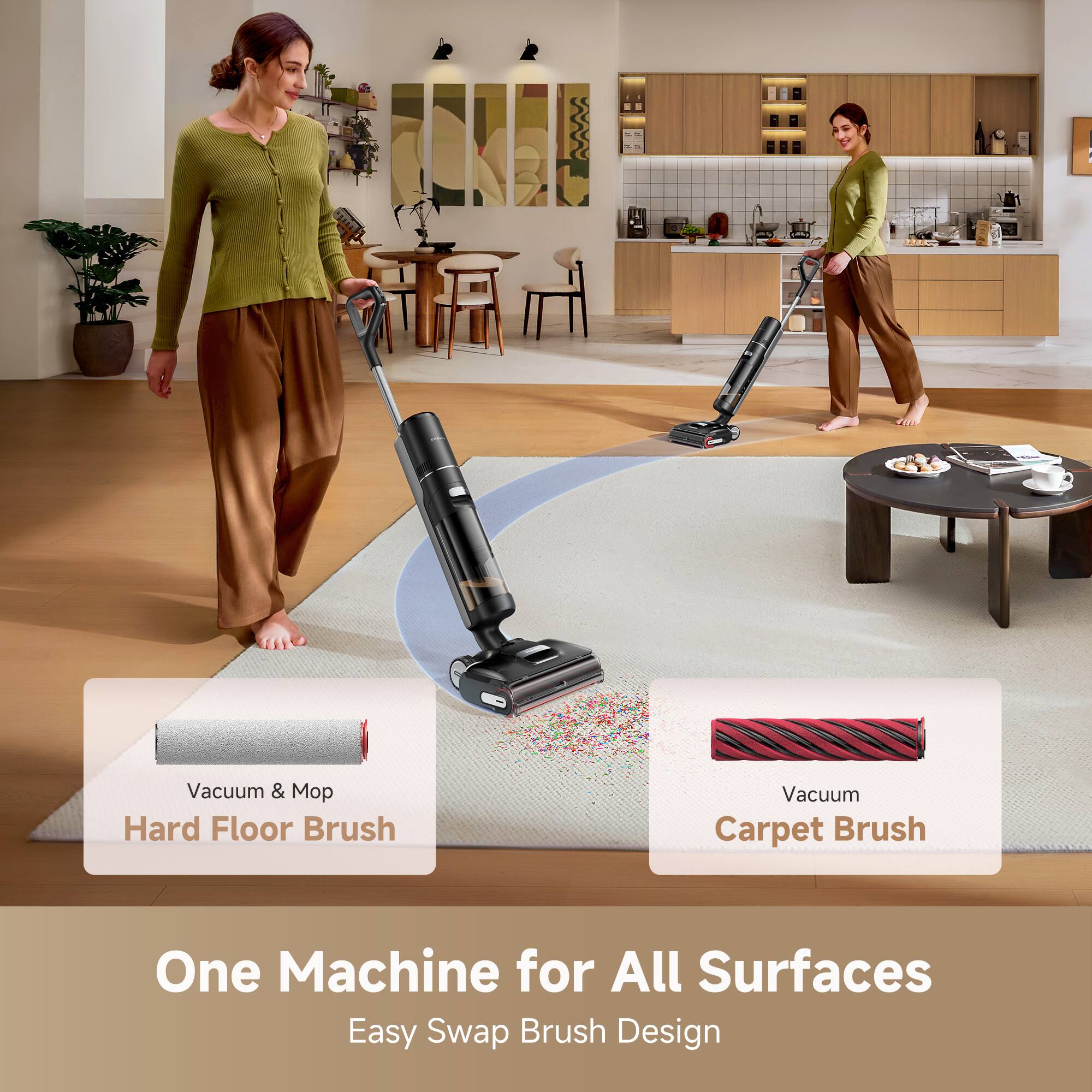 Vacuum & Mop Hard Floor Brush  
Vacuum Carpet Brush  
One Machine for All Surfaces  
Easy Swap Brush Design