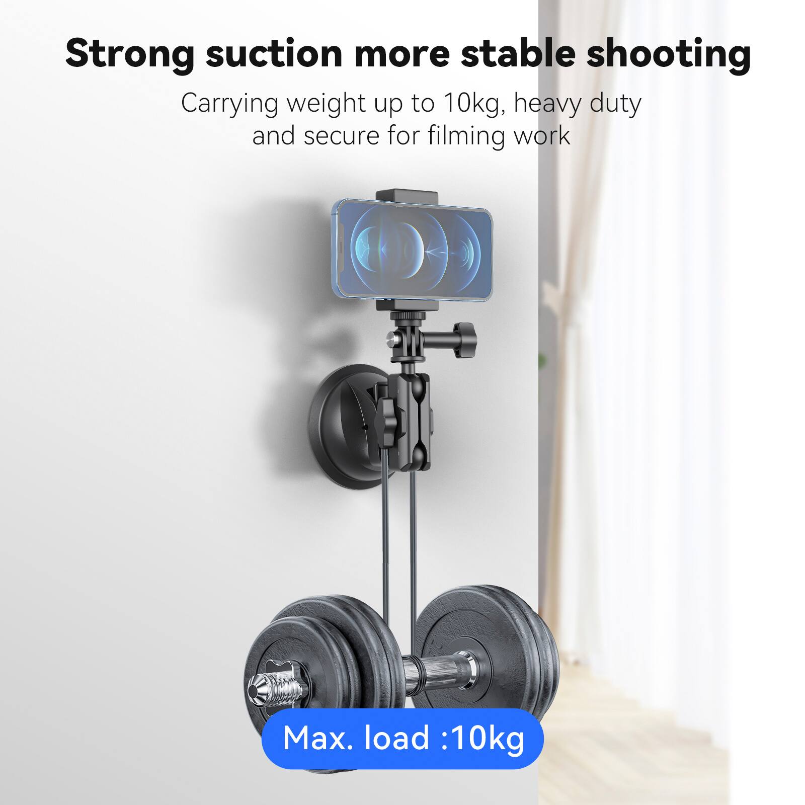 Strong suction more stable shooting  
Carrying weight up to 10kg, heavy duty and secure for filming work  
Max. load: 10kg
