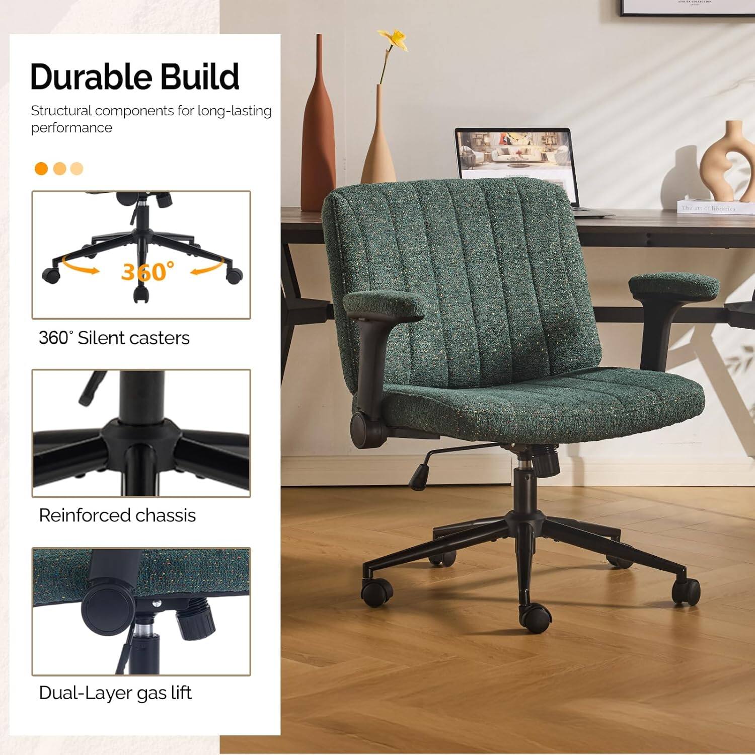 Durable Build  
Structural components for long-lasting performance  

360° Silent casters  
Reinforced chassis  
Dual-Layer gas lift