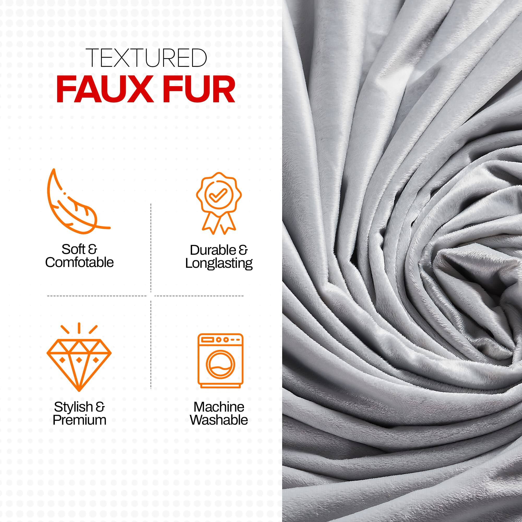 TEXTURED FAUX FUR

Soft & Comfortable

Durable & Longlasting

Stylish & Premium

Machine Washable