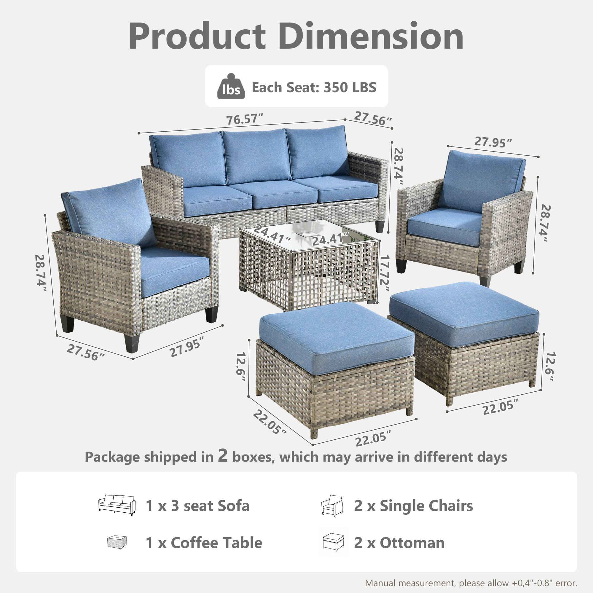 Product Dimension  
Each Seat: 350 LBS  
- 76.57"  
- 28.74"  
- 27.56"  
- 28.74"  
- 24.41"  
- 24.41"  
- 17.72"  
- 27.95"  
- 28.74"  
- 27.56"  
- 27.95"  
- 12.6"  
- 22.05"  
- 22.05"  
- 22.05"  

Package shipped in 2 boxes, which may arrive in different days  
- 1 x 3 seat Sofa  
- 2 x Single Chairs  
- 1 x Coffee Table  
- 2 x Ottoman  

Manual measurement, please allow +0.4"-0.8" error.