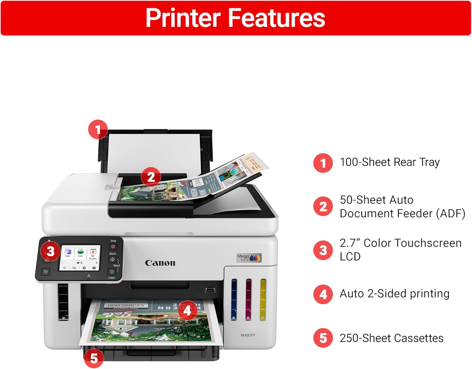 Printer Features

1. 100-Sheet Rear Tray
2. 50-Sheet Auto Document Feeder (ADF)
3. 2.7" Color Touchscreen LCD
4. Auto 2-Sided printing
5. 250-Sheet Cassettes