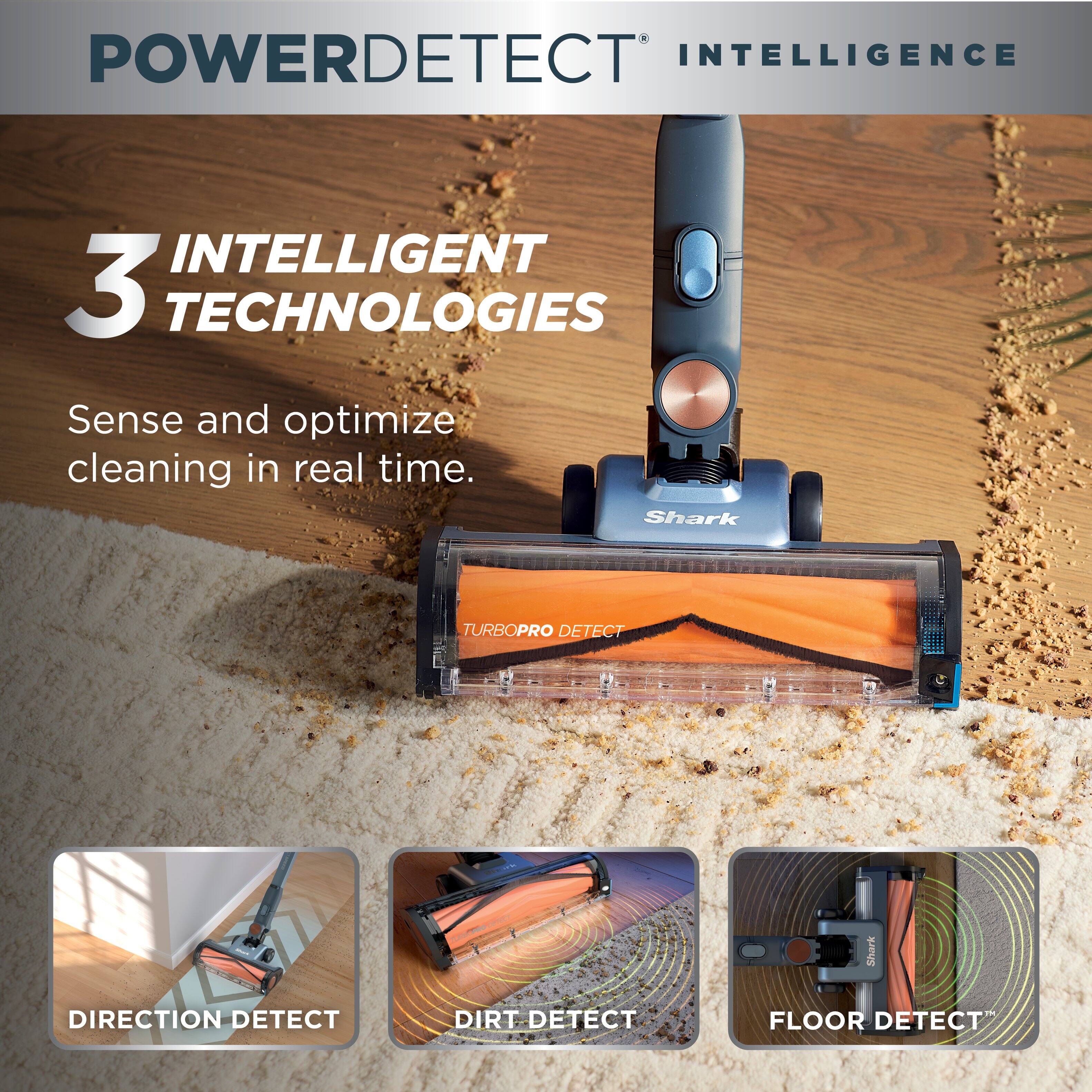 POWERDETECT INTELLIGENCE

3 INTELLIGENT TECHNOLOGIES

Sense and optimize cleaning in real time.

- TURBOPRO DETECT
- DIRECTION DETECT
- DIRT DETECT
- FLOOR DETECT