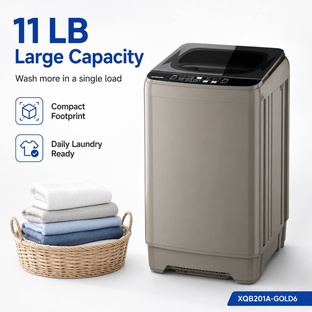 11 LB Large Capacity  
Wash more in a single load  
Compact Footprint  
Daily Laundry Ready  
XQB201A-GOLD6