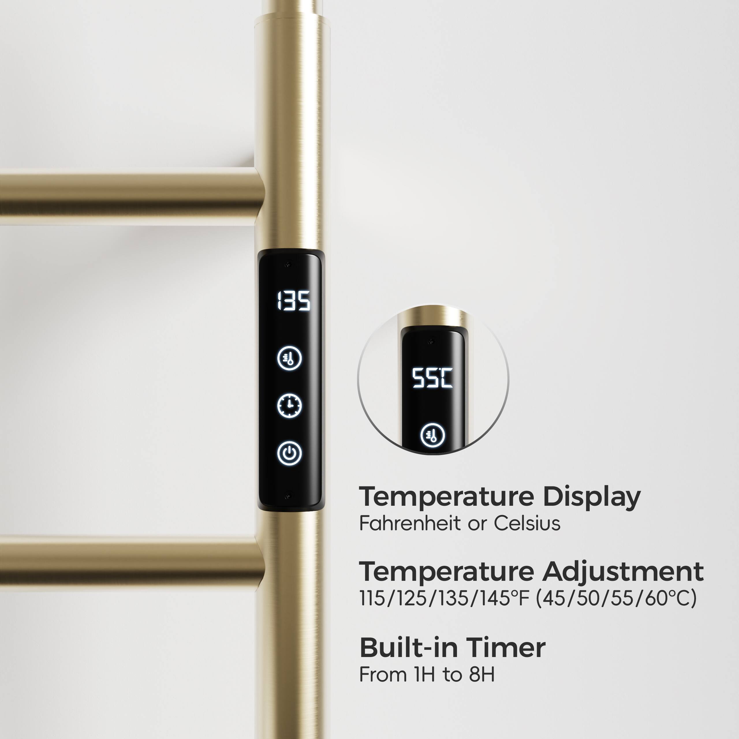 135 L 550 G  
Temperature Display: Fahrenheit or Celsius  
Temperature Adjustment: 115/125/135/145°F (45/50/55/60°C)  
Built-in Timer: From 1H to 8H