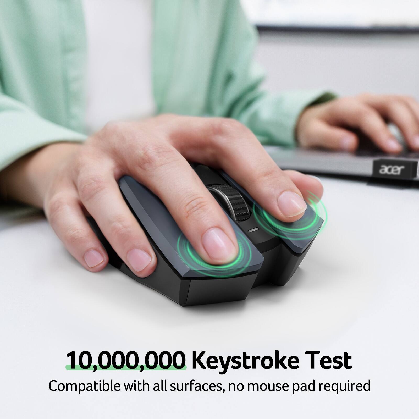 Acer 10,000,000 Keystroke Test Compatible with all surfaces, no mouse pad required.