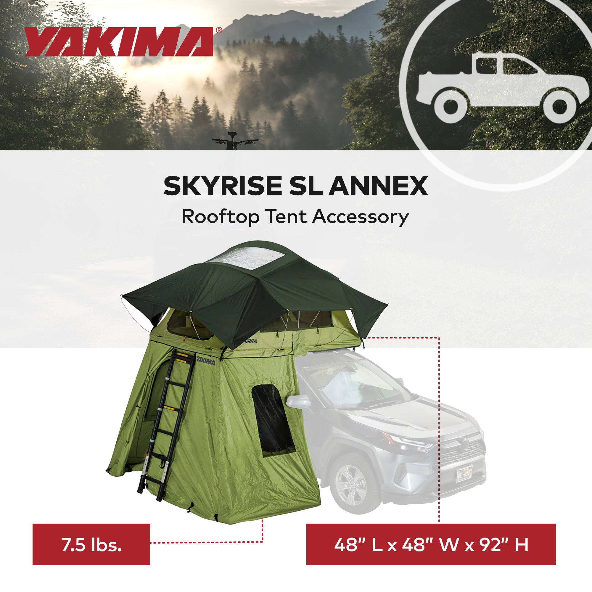 YAKIMA  
SKYRISE SL ANNEX  
Rooftop Tent Accessory  

7.5 lbs.  
48" L x 48" W x 92" H