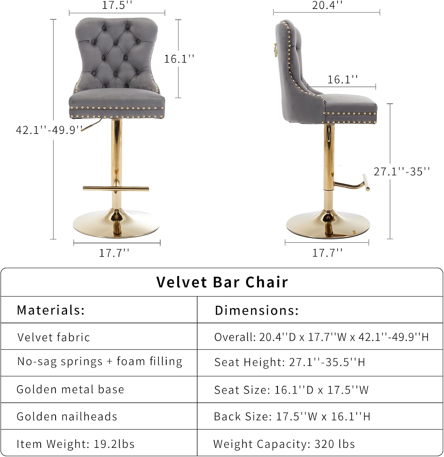 **Velvet Bar Chair**

**Materials:**
- Velvet fabric
- No-sag springs + foam filling
- Golden metal base
- Golden nailheads

**Dimensions:**
- Overall: 20.4" D x 17.7" W x 42.1" - 49.9" H
- Seat Height: 27.1" - 35.5" H
- Seat Size: 16.1" D x 17.5" W
- Back Size: 17.5" W x 16.1" H

**Item Weight:** 19.2 lbs

**Weight Capacity:** 320 lbs