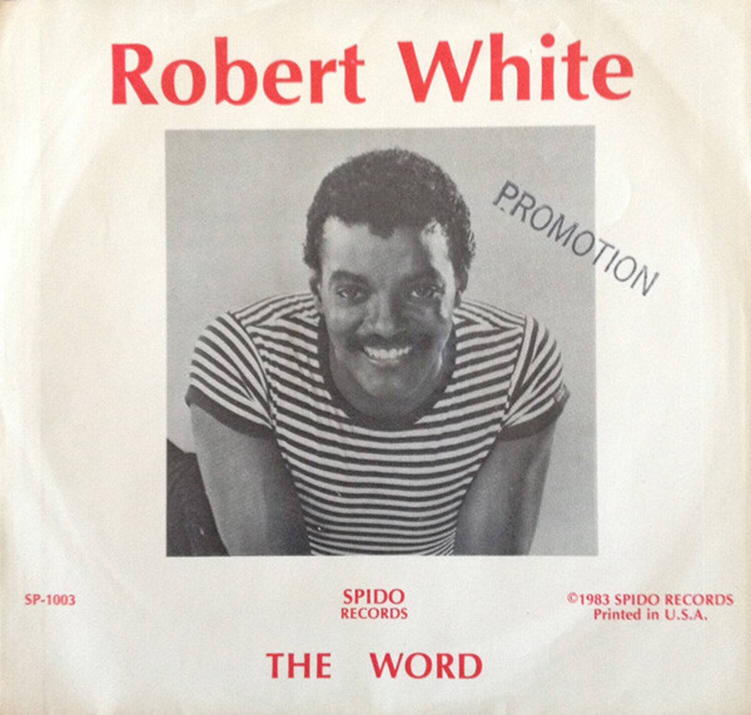 Robert White

PROMOTION

SPIDO RECORDS

THE WORD

SP-1003

©1983 SPIDO RECORDS
Printed in U.S.A.