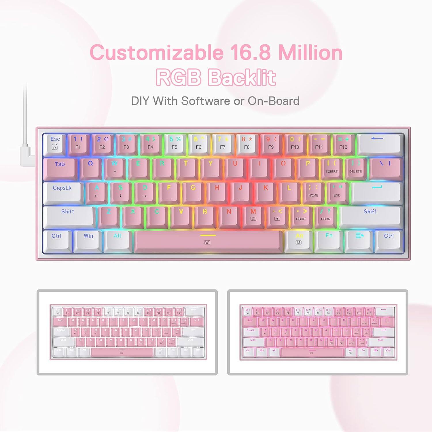 Customizable 16.8 Million RGB Backlit DIY With Software or On-Board

Esc 1 ! F1
2 F2
3 F3
F4
5 % F5
F6
F7
8 F8
y C F9
O F10
F11
F12
Tab
Q
W :
E
R
T
Y
U

0
P
| C INSERT
DELETE
/
CapsLk
A --
S
C
F
G
H
J
K
L
HOME
END
Shift
Z
X
C
V

N
M
PGUP
PGDN
Shift
Ctrl
Win
Alt
Alt
Fn
Ctrl

20 OF
1: 
41 
15
4
R
11
by 7
PIC
-
100
in
n
: 5
: a

57 #3
"
R
it
C
# 16
-
TO
:
11
i
1
T
Y
:
1
a
:
21
TAD


:
F
Y
:
D
:

:
F
F