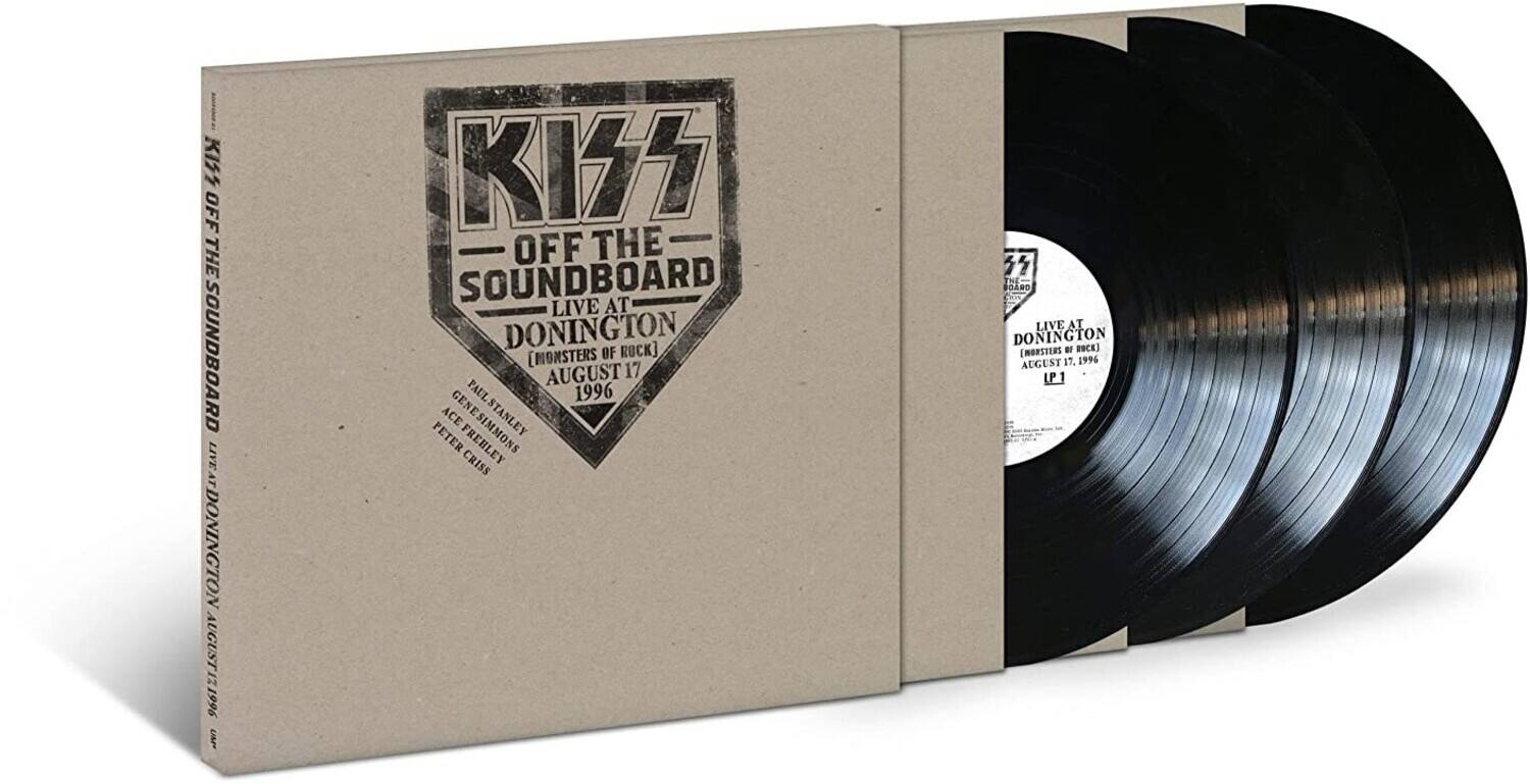 KISS  
OFF THE SOUNDBOARD  
LIVE AT DONINGTON  
(MONSTERS OF ROCK)  
AUGUST 17, 1996  

PAUL STANLEY  
GENE SIMMONS  
PETER FREEDMAN  
PAUL STANLEY  
CRISS  
THE BOARD  
LIVE AT DONINGTON (MONSTERS OF ROCK)  
AUGUST 17, 1996  

DONINGTON  
MONSTERS OF ROCK  
AUGUST 17, 1996  
LP