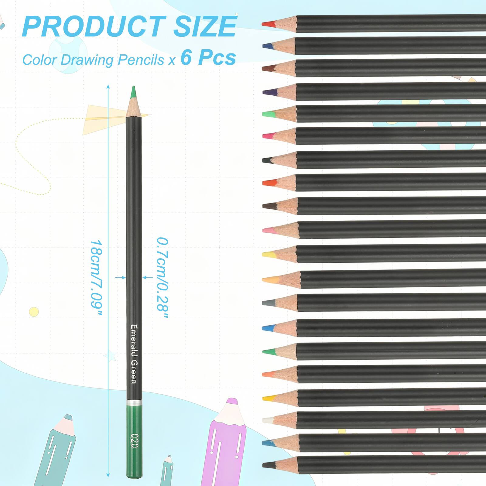 PRODUCT SIZE  
Color Drawing Pencils x 6 Pcs  
18cm/7.09" - 0.7cm/0.28"  
Emerald Green 020
