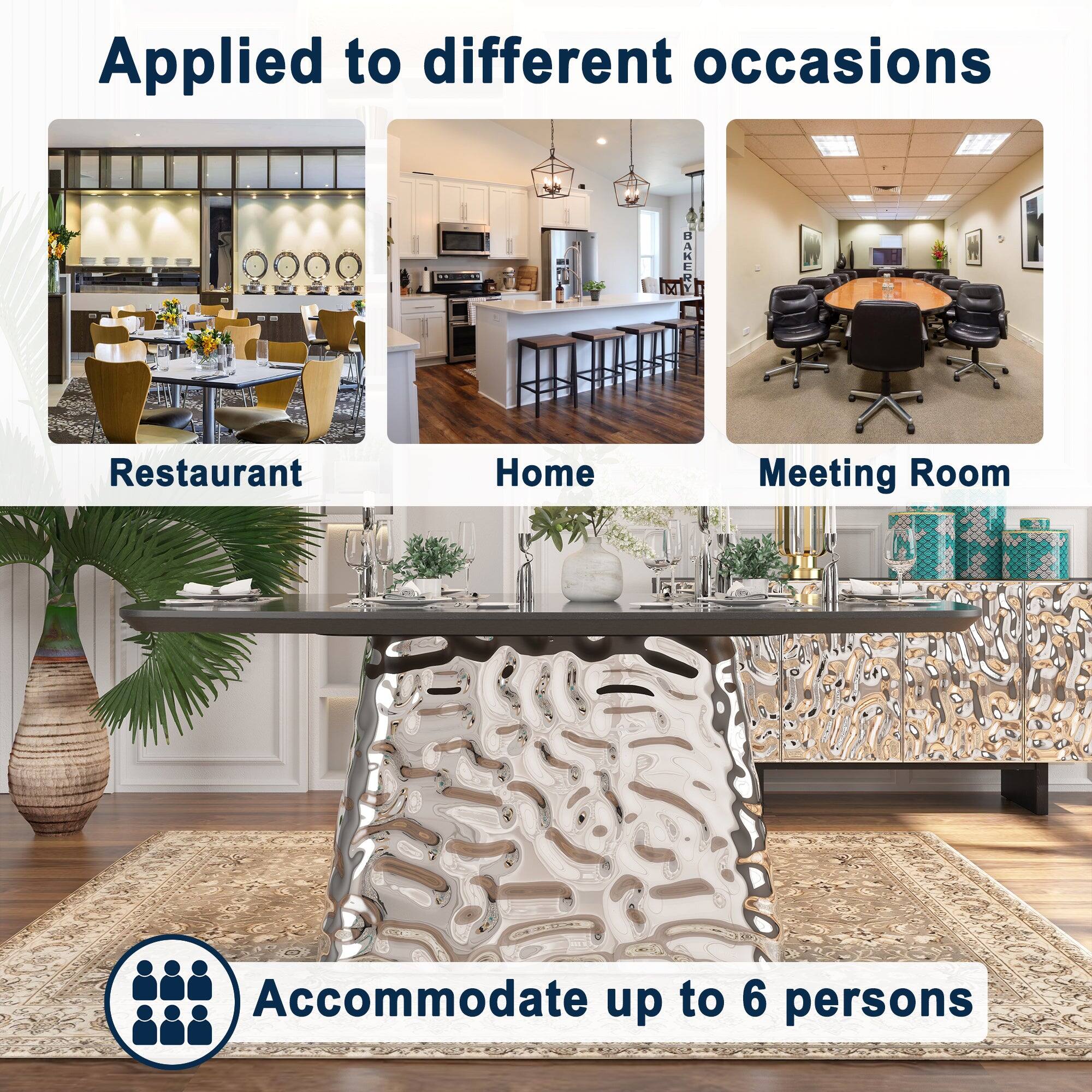 Applied to different occasions

Restaurant  
Home  
Meeting Room  

Accommodate up to 6 persons