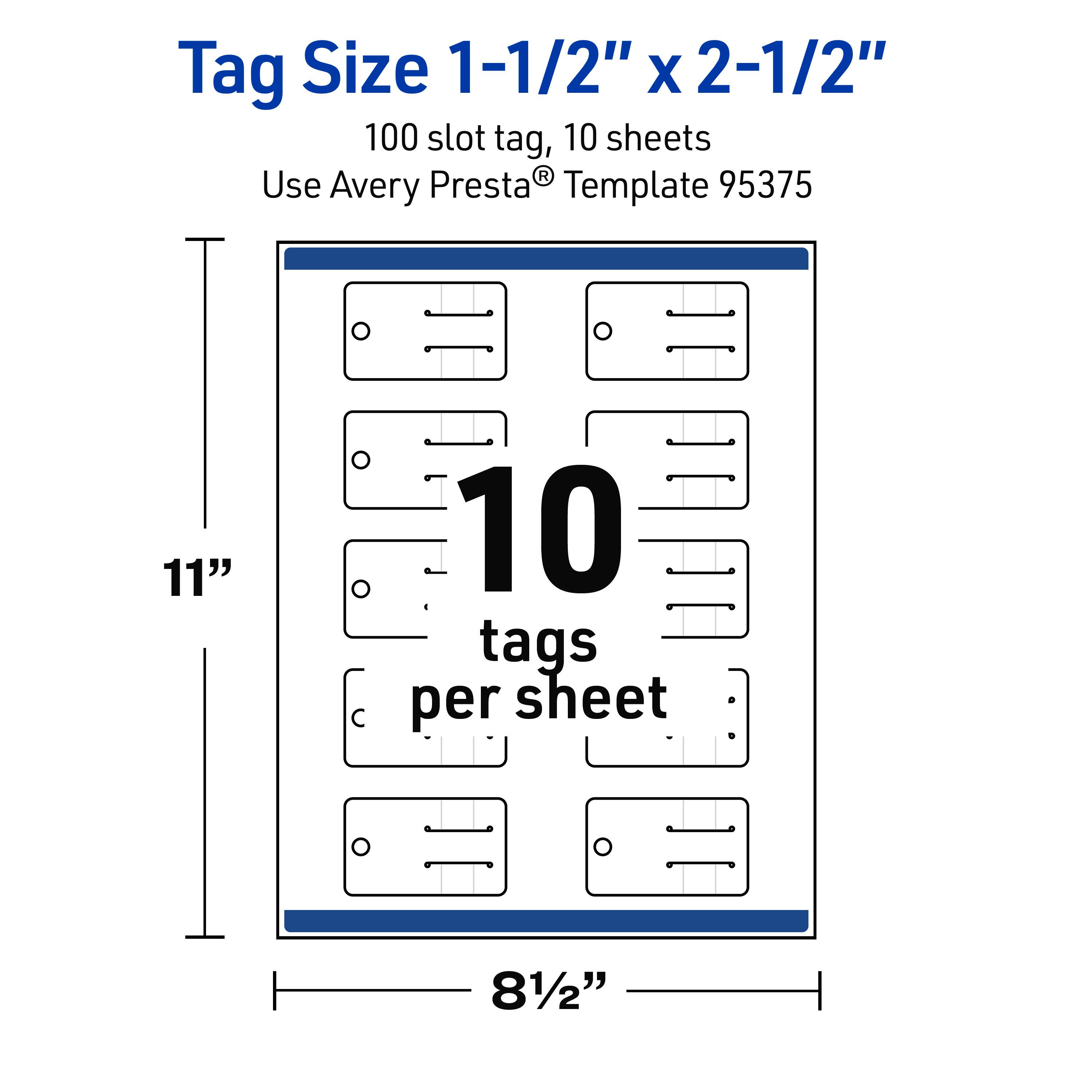Tag Size 1-1/2" x 2-1/2"  
100 slot tag, 10 sheets  
Use Avery Presta® Template 95375  
11" x 81/2"  
10 tags per sheet
