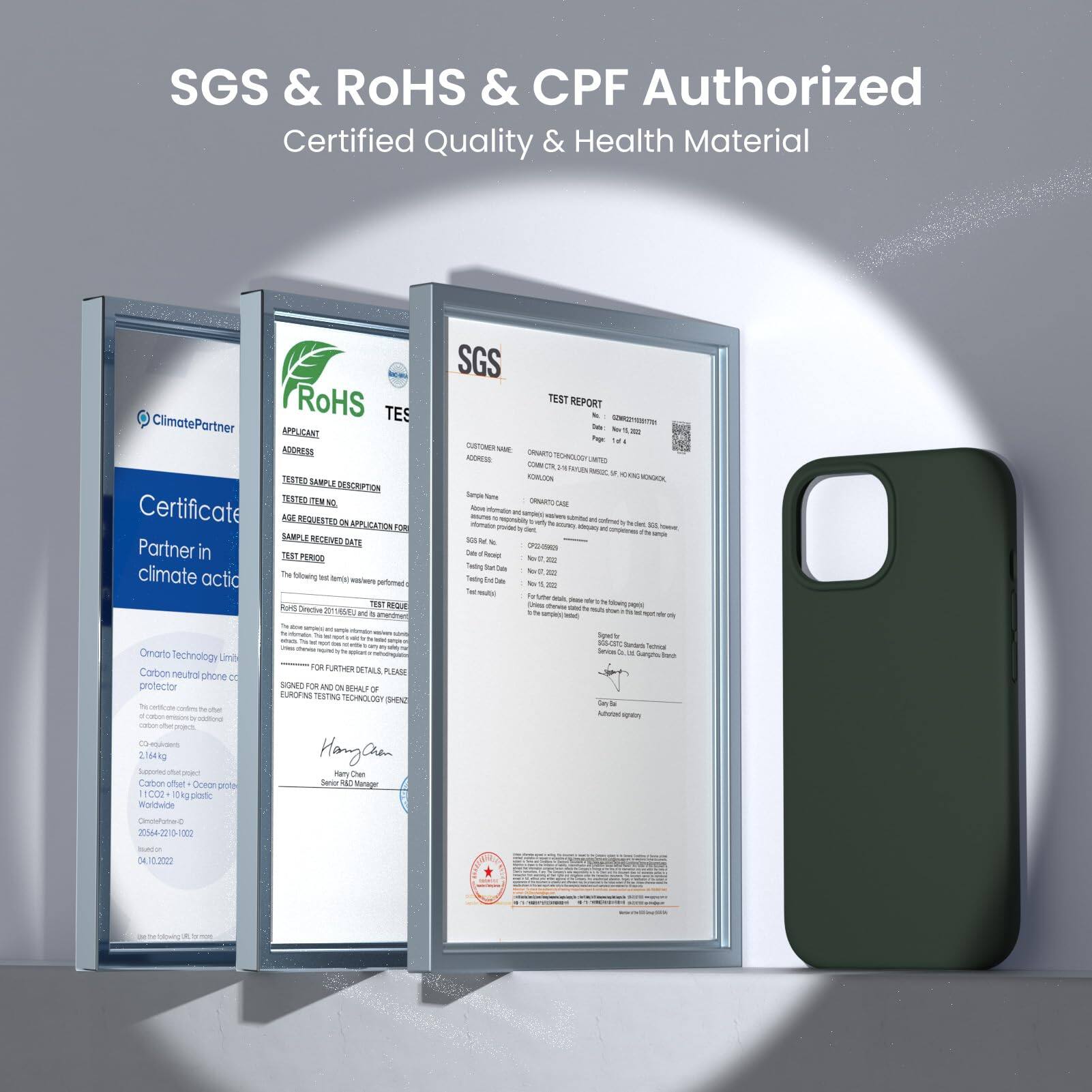 SGS & ROHS & CPF Authorized Certified Quality & Health Material

ClimatePartner
Certificate
Partner in climate action
Omarto Technology Limited
Carbon neutral phone case
2.14kg
1100x102x10mm

SGS
TEST REPORT
Customer Name
Sample Name
Sample Received Date
Test Period
Test Report

SGS
TEST REPORT
Customer Name
Sample Name
Sample Received Date
Test Period
Test Report

Hang Qian

SGS
TEST REPORT
Customer Name
Sample Name
Sample Received Date
Test Period
Test Report

Hang Qian
