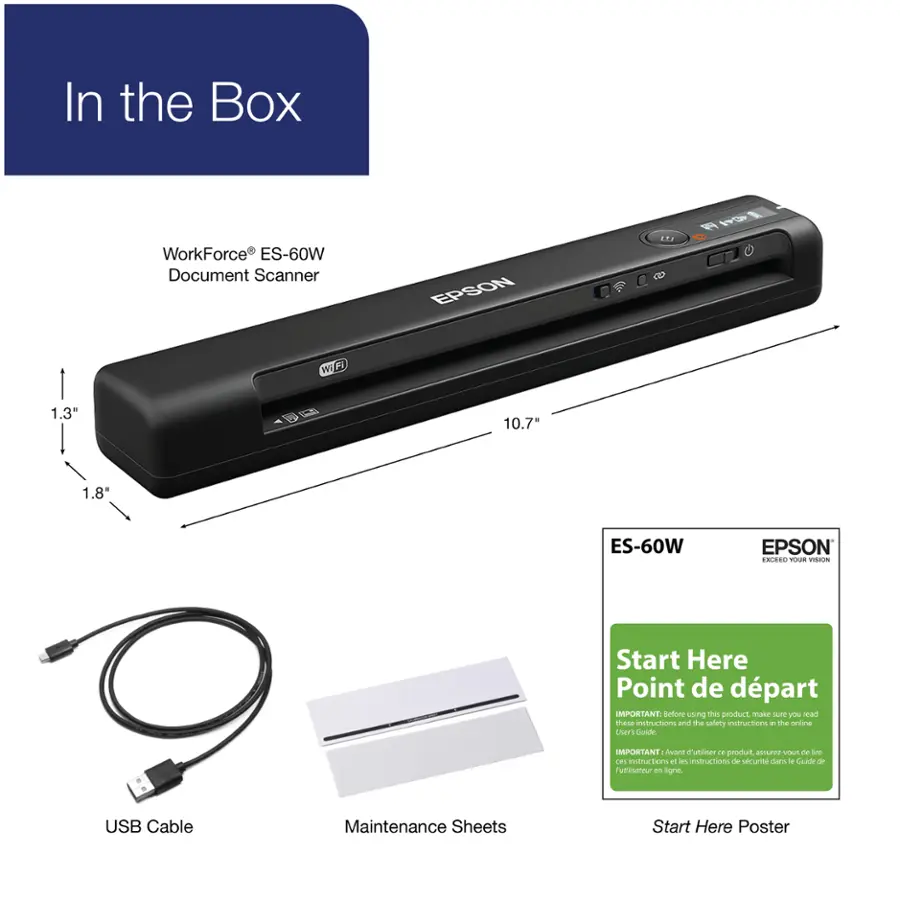 In the Box WorkForce ES-60W Document Scanner EPSON 21 WiF 1.3" 10.7" 1.8" ES-60W EPSON ENLEEL - vdn. Start Here Point de dpart IMPORTANT Avant dutti de produit avwrer VIAA de le LP intrucTions o les intuiN de securit dans l Cunte de runiisneur 1 ligne. USB Cable Maintenance Sheets Start Here Poster