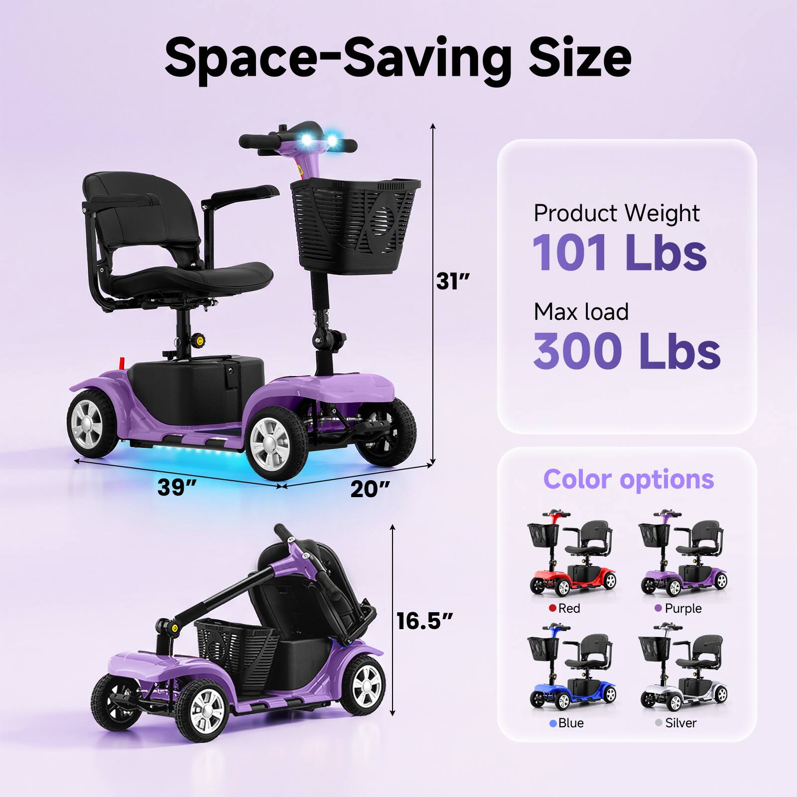 Space-Saving Size  
31"  
Product Weight 101 Lbs  
Max load 300 Lbs  
39" x 20" x 16.5"  
Color options: Red, Purple, Blue, Silver