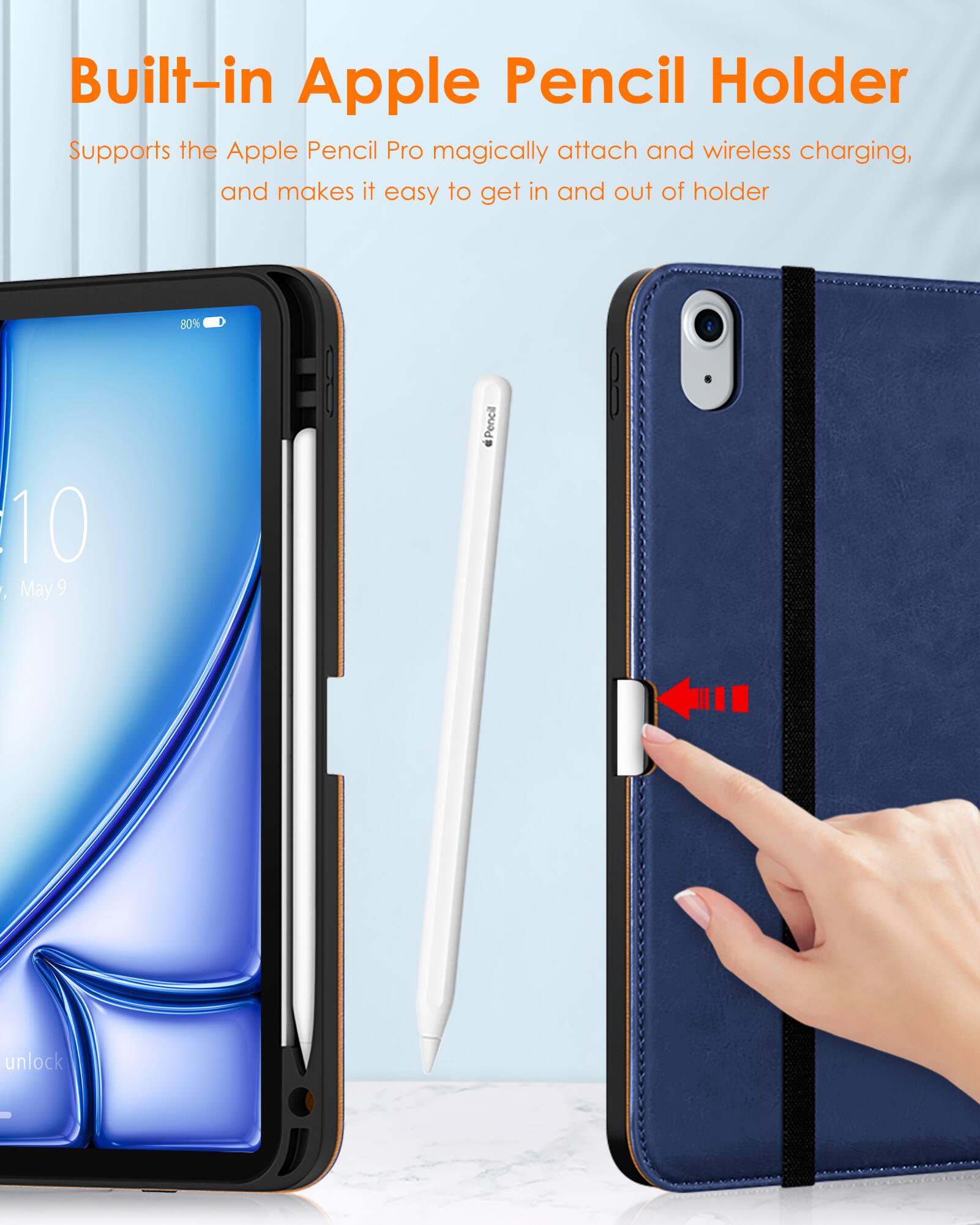 Built-in Apple Pencil Holder  
Supports the Apple Pencil Pro magically attach and wireless charging, and makes it easy to get in and out of holder