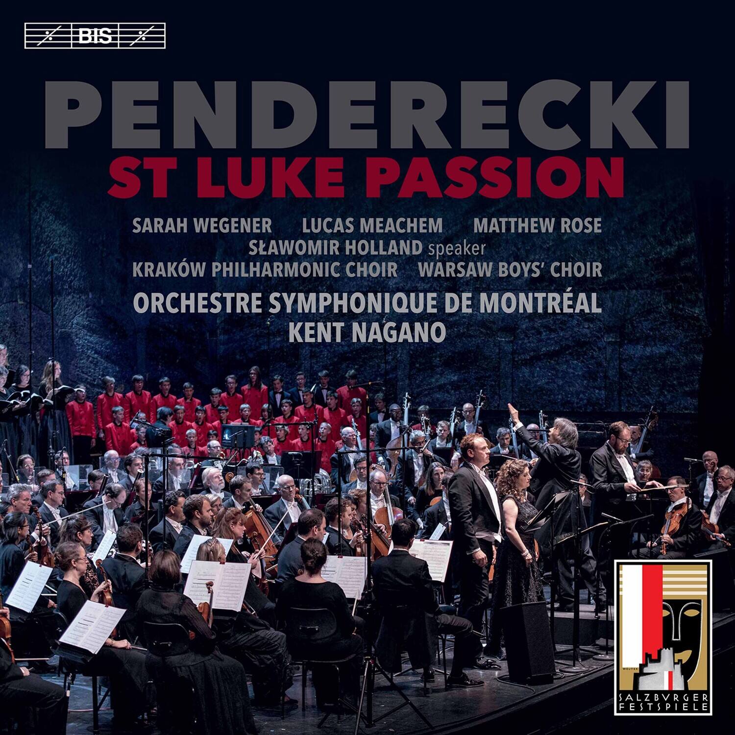 Penderecki  
St Luke Passion

Sarah Wegener  
Lucas Meachem  
Matthew Rose  
Slawomir Holland (speaker)  
Kraków Philharmonic Choir  
Warsaw Boys' Choir  
Orchestre Symphonique de Montréal  
Kent Nagano

Salzburger Festspiele
