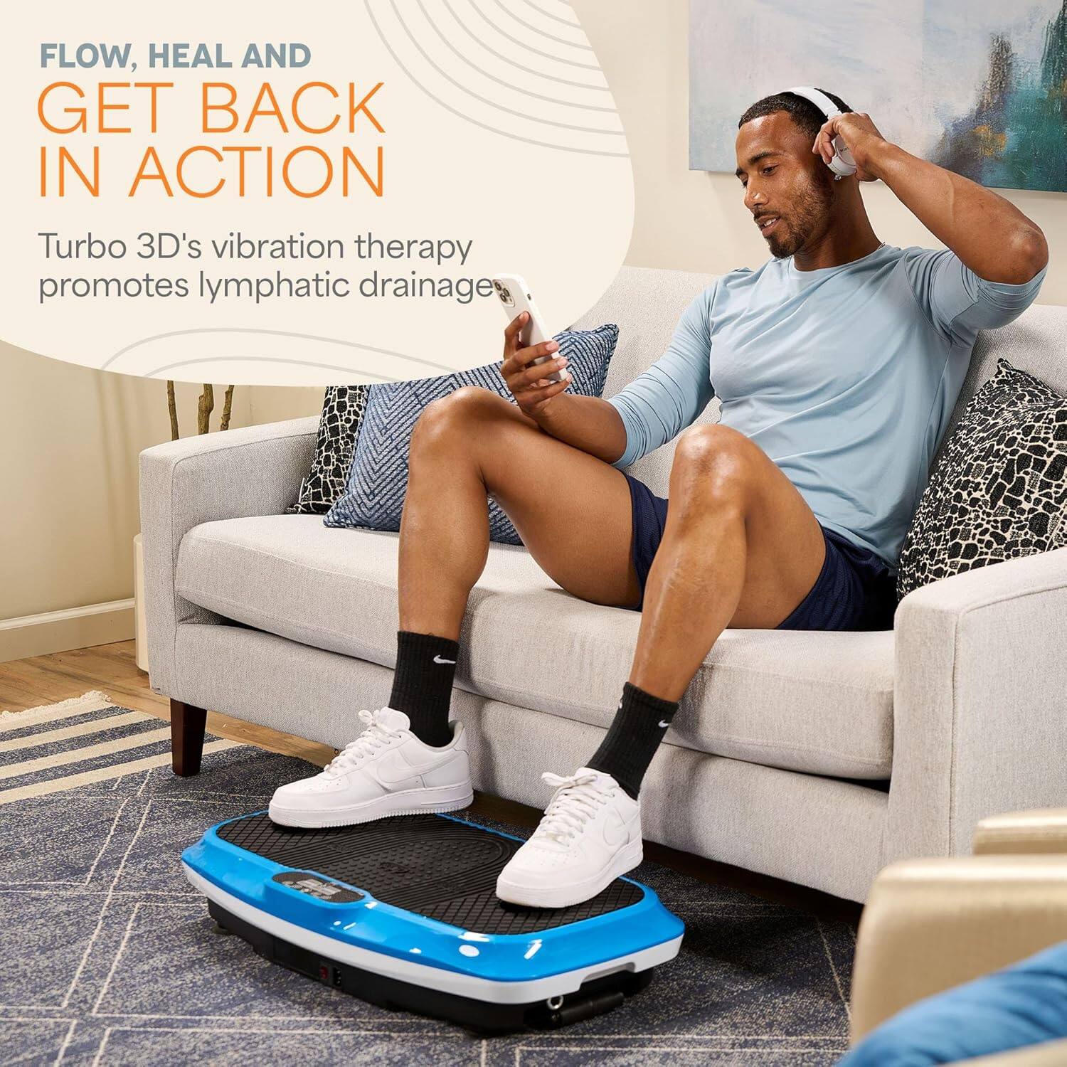 FLOW, HEAL AND GET BACK IN ACTION

Turbo 3D's vibration therapy promotes lymphatic drainage.