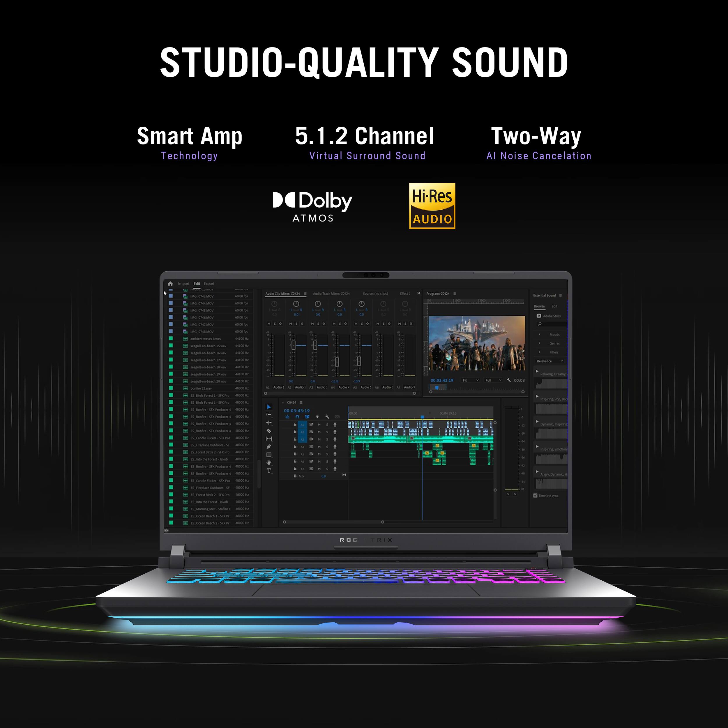 STUDIO-QUALITY SOUND
Smart Amp Technology
5.1.2 Channel
Virtual Surround Sound
Two-Way AI Noise Cancelation
Dolby ATMOS
Hi-Res AUDIO