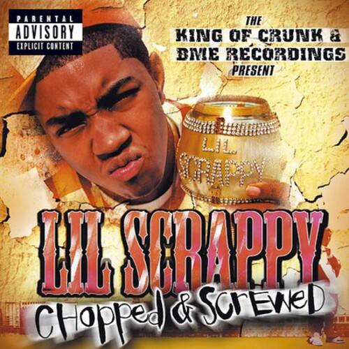 PARENTAL ADVISORY  
EXPLICIT CONTENT  

THE KING OF CRUNK & BME RECORDINGS PRESENT  

LIL SCRAPPY  
CHOPPED & SCREWED