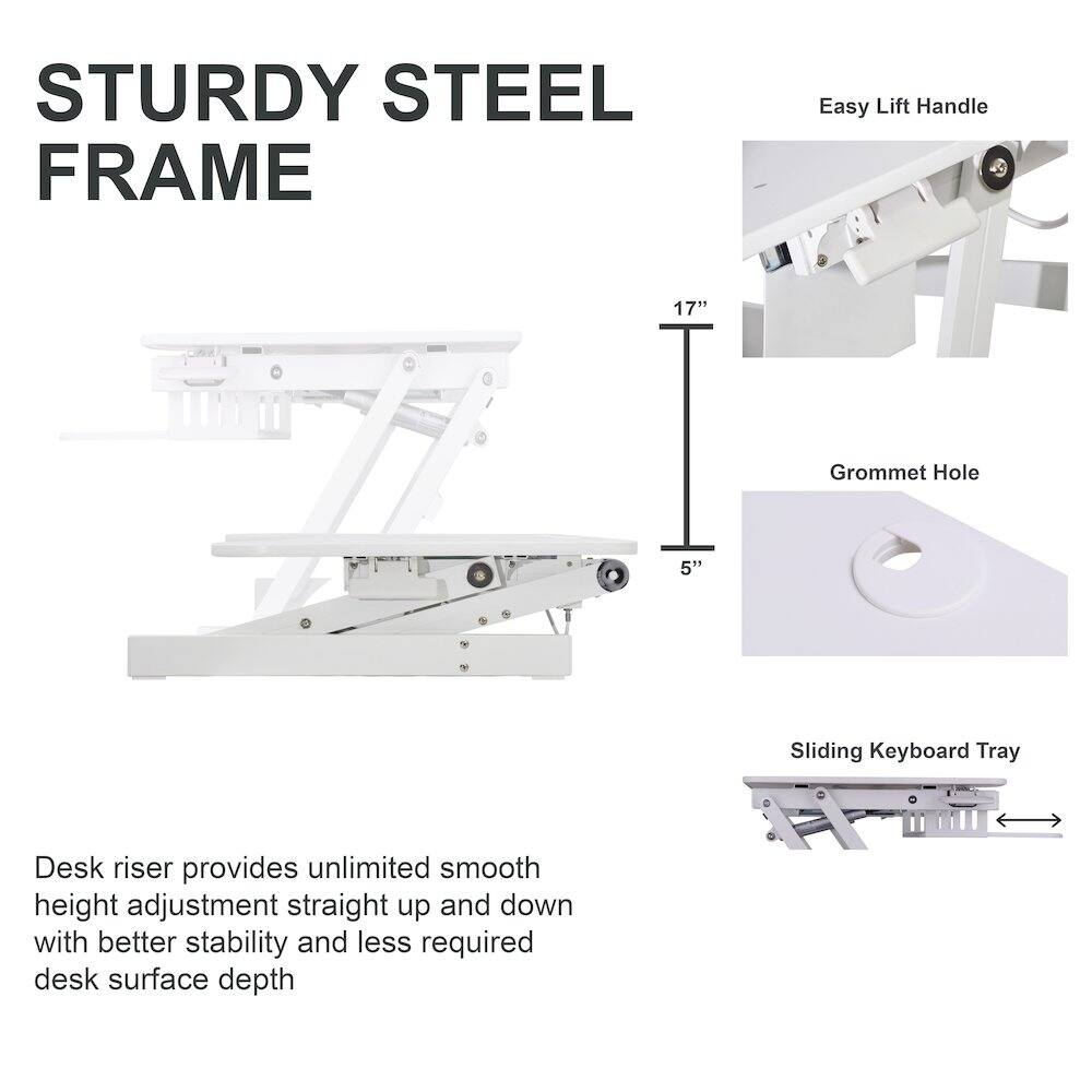 STURDY STEEL FRAME

- Easy Lift Handle
- 17" Grommet Hole
- 5" Sliding Keyboard Tray

Desk riser provides unlimited smooth height adjustment straight up and down with better stability and less required desk surface depth