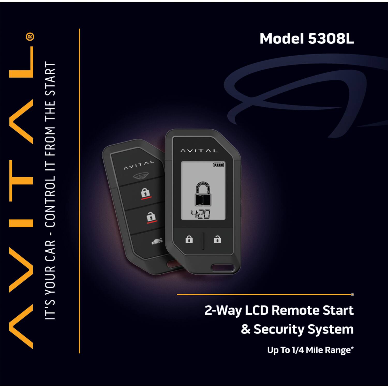 Model 5308L

AVITAL

IT'S YOUR CAR - CONTROL IT FROM THE START

2-Way LCD Remote Start & Security System

Up To 1/4 Mile Range*