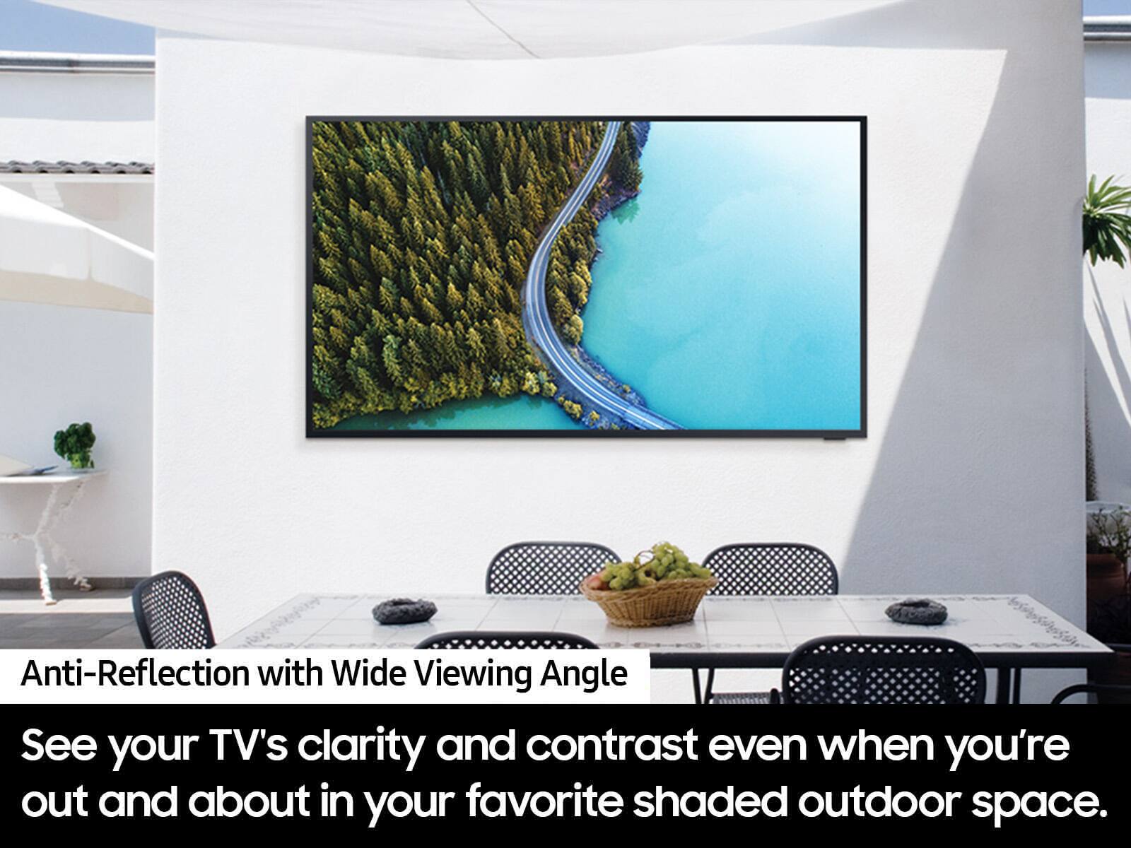 Anti-Reflection with Wide Viewing Angle: See your TV's clarity and contrast even when you're out and about in your favorite shaded outdoor space.